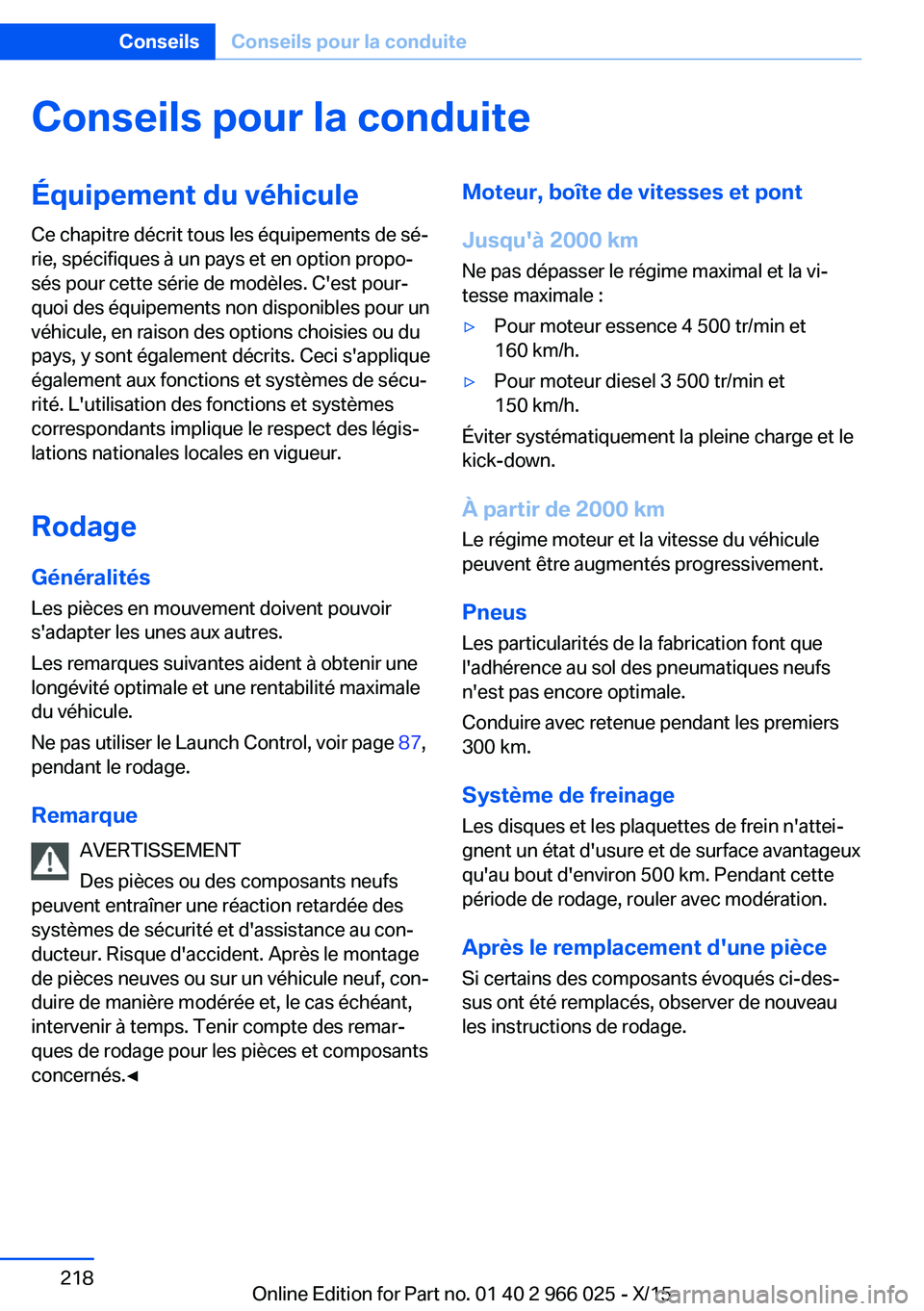 BMW X6 2016  Notices Demploi (in French) Conseils pour la conduiteÉquipement du véhicule
Ce chapitre décrit tous les équipements de sé‐
rie, spécifiques à un pays et en option propo‐
sés pour cette série de modèles. C'est p