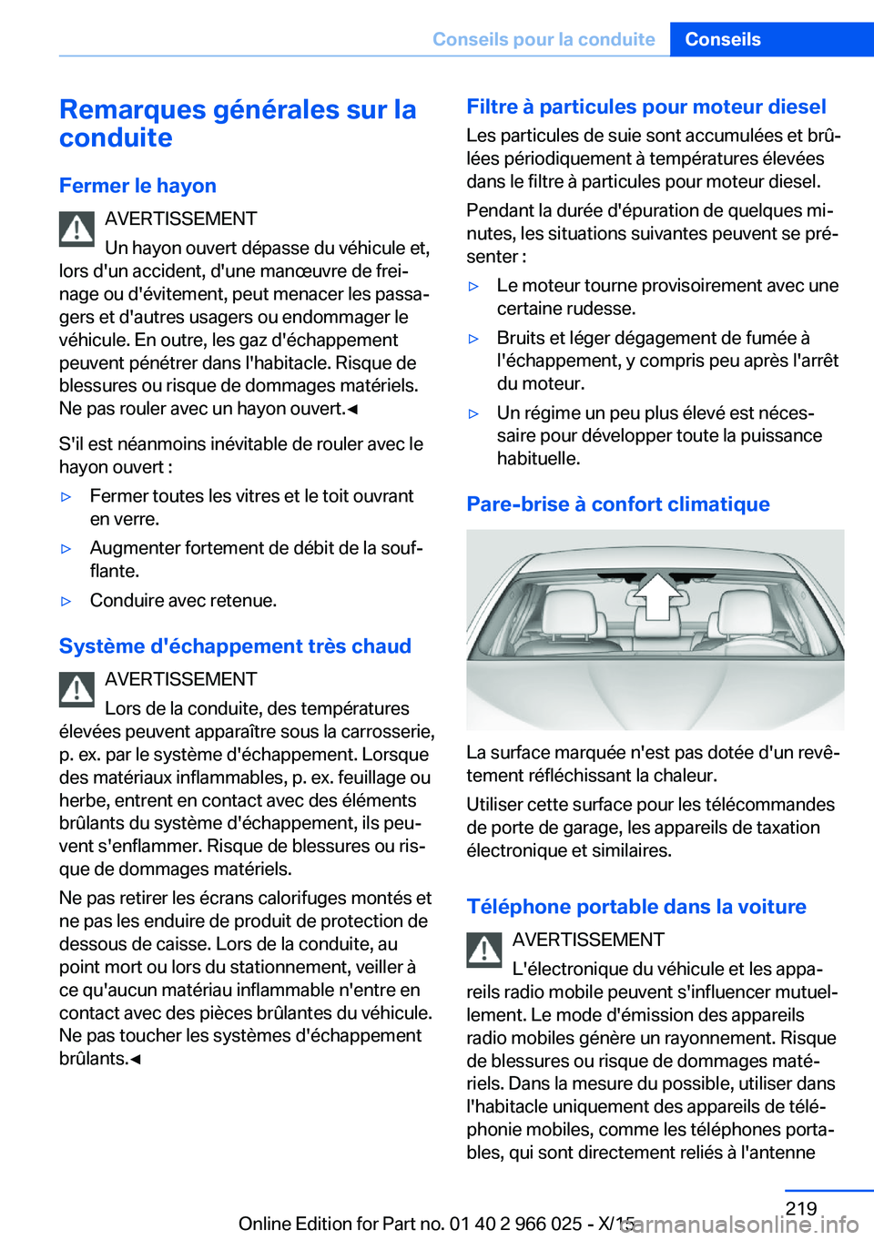 BMW X6 2016  Notices Demploi (in French) Remarques générales sur la
conduite
Fermer le hayon AVERTISSEMENT
Un hayon ouvert dépasse du véhicule et,
lors d'un accident, d'une manœuvre de frei‐
nage ou d'évitement, peut mena