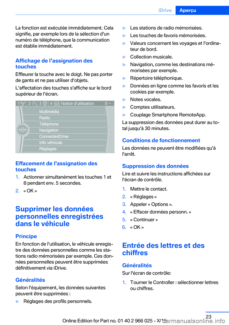 BMW X6 2016 Notices Demploi (in French) La fonction est exécutée immédiatement. Cela
signifie, par exemple lors de la sélection d'un
numéro de téléphone, que la communication
est établie immédiatement.
Affichage de l'assign BMW X6 2016 Notices Demploi (in French) La fonction est exécutée immédiatement. Cela
signifie, par exemple lors de la sélection d'un
numéro de téléphone, que la communication
est établie immédiatement.
Affichage de l'assign