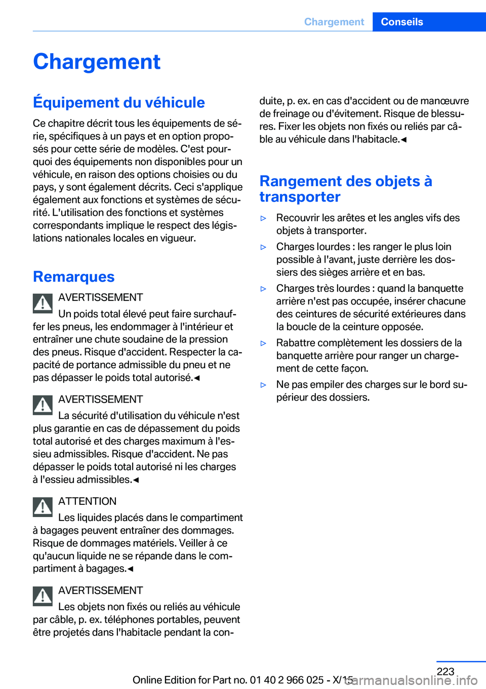 BMW X6 2016 Notices Demploi (in French) ChargementÉquipement du véhiculeCe chapitre décrit tous les équipements de sé‐
rie, spécifiques à un pays et en option propo‐
sés pour cette série de modèles. C'est pour‐
quoi des BMW X6 2016 Notices Demploi (in French) ChargementÉquipement du véhiculeCe chapitre décrit tous les équipements de sé‐
rie, spécifiques à un pays et en option propo‐
sés pour cette série de modèles. C'est pour‐
quoi des