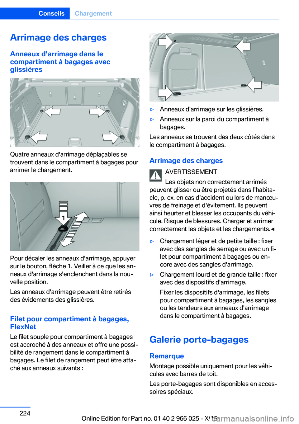 BMW X6 2016 Notices Demploi (in French) Arrimage des chargesAnneaux d'arrimage dans le
compartiment à bagages avec glissières
Quatre anneaux d'arrimage déplaçables se
trouvent dans le compartiment à bagages pour
arrimer le char BMW X6 2016 Notices Demploi (in French) Arrimage des chargesAnneaux d'arrimage dans le
compartiment à bagages avec glissières
Quatre anneaux d'arrimage déplaçables se
trouvent dans le compartiment à bagages pour
arrimer le char