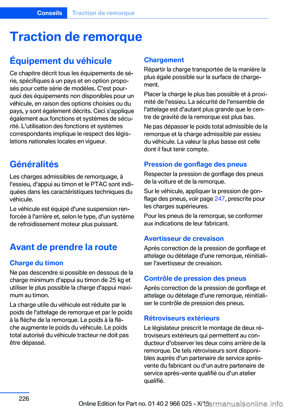 BMW X6 2016 Notices Demploi (in French) Traction de remorqueÉquipement du véhicule
Ce chapitre décrit tous les équipements de sé‐
rie, spécifiques à un pays et en option propo‐
sés pour cette série de modèles. C'est pour BMW X6 2016 Notices Demploi (in French) Traction de remorqueÉquipement du véhicule
Ce chapitre décrit tous les équipements de sé‐
rie, spécifiques à un pays et en option propo‐
sés pour cette série de modèles. C'est pour