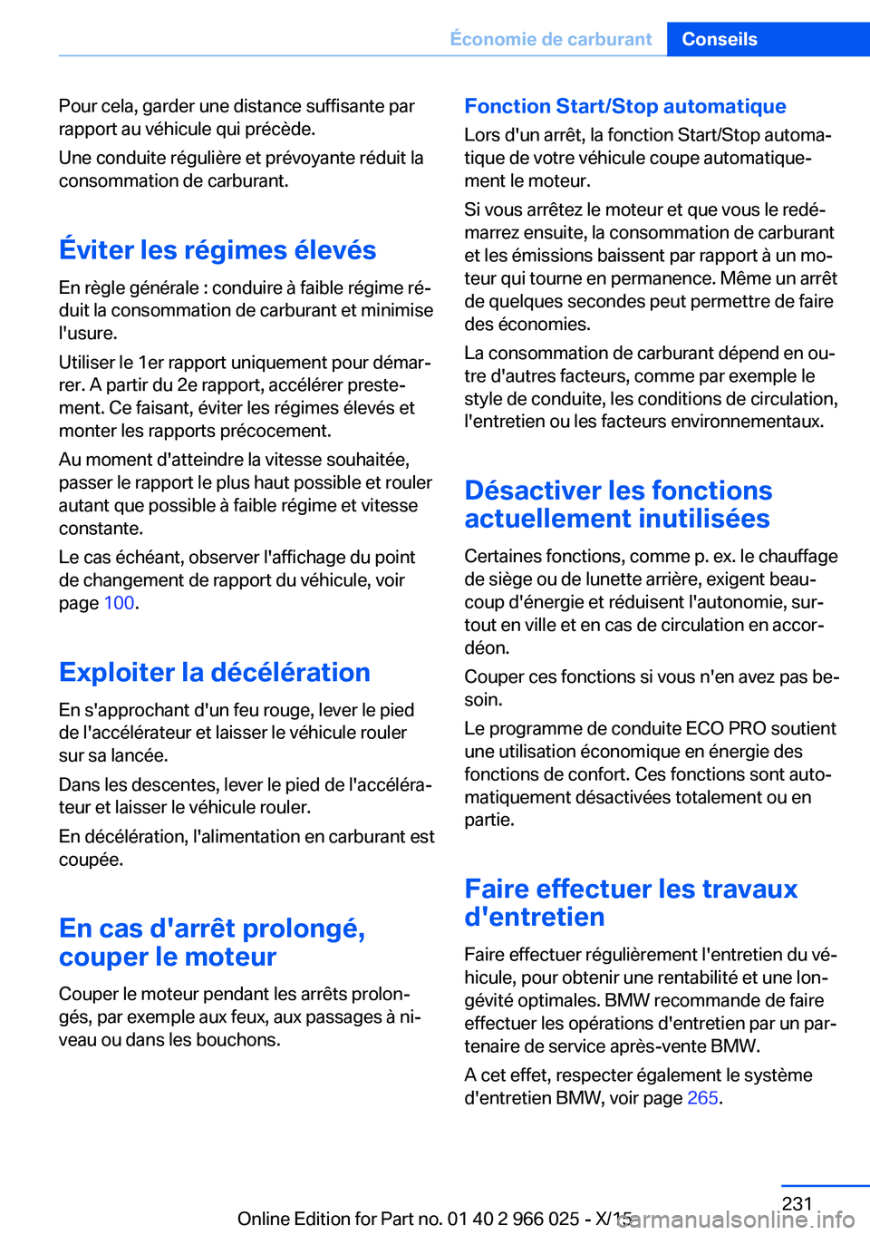 BMW X6 2016 Notices Demploi (in French) Pour cela, garder une distance suffisante par
rapport au véhicule qui précède.
Une conduite régulière et prévoyante réduit la
consommation de carburant.
Éviter les régimes élevés En règle BMW X6 2016 Notices Demploi (in French) Pour cela, garder une distance suffisante par
rapport au véhicule qui précède.
Une conduite régulière et prévoyante réduit la
consommation de carburant.
Éviter les régimes élevés En règle