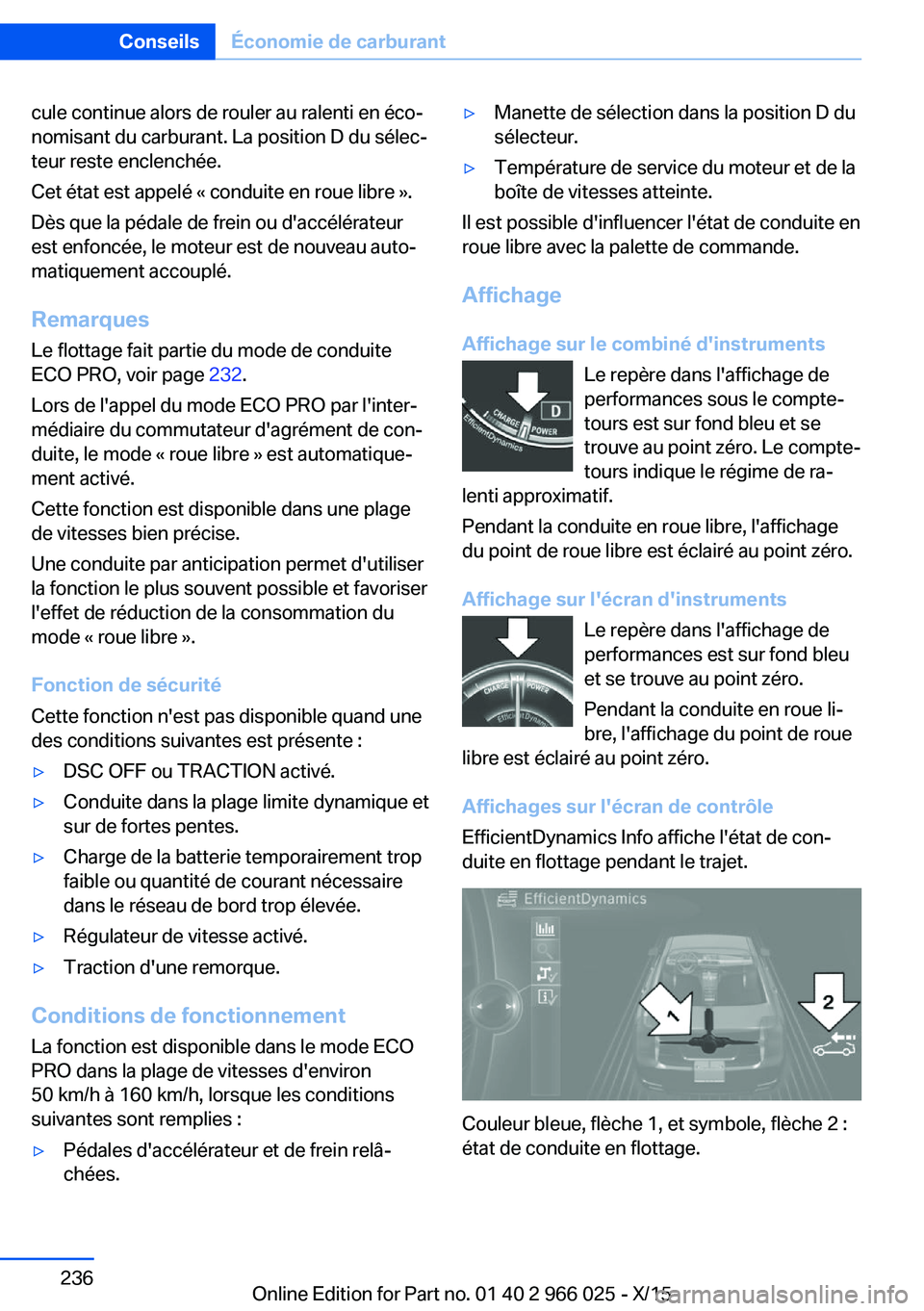 BMW X6 2016 Notices Demploi (in French) cule continue alors de rouler au ralenti en éco‐
nomisant du carburant. La position D du sélec‐
teur reste enclenchée.
Cet état est appelé « conduite en roue libre ».
Dès que la pédale de BMW X6 2016 Notices Demploi (in French) cule continue alors de rouler au ralenti en éco‐
nomisant du carburant. La position D du sélec‐
teur reste enclenchée.
Cet état est appelé « conduite en roue libre ».
Dès que la pédale de