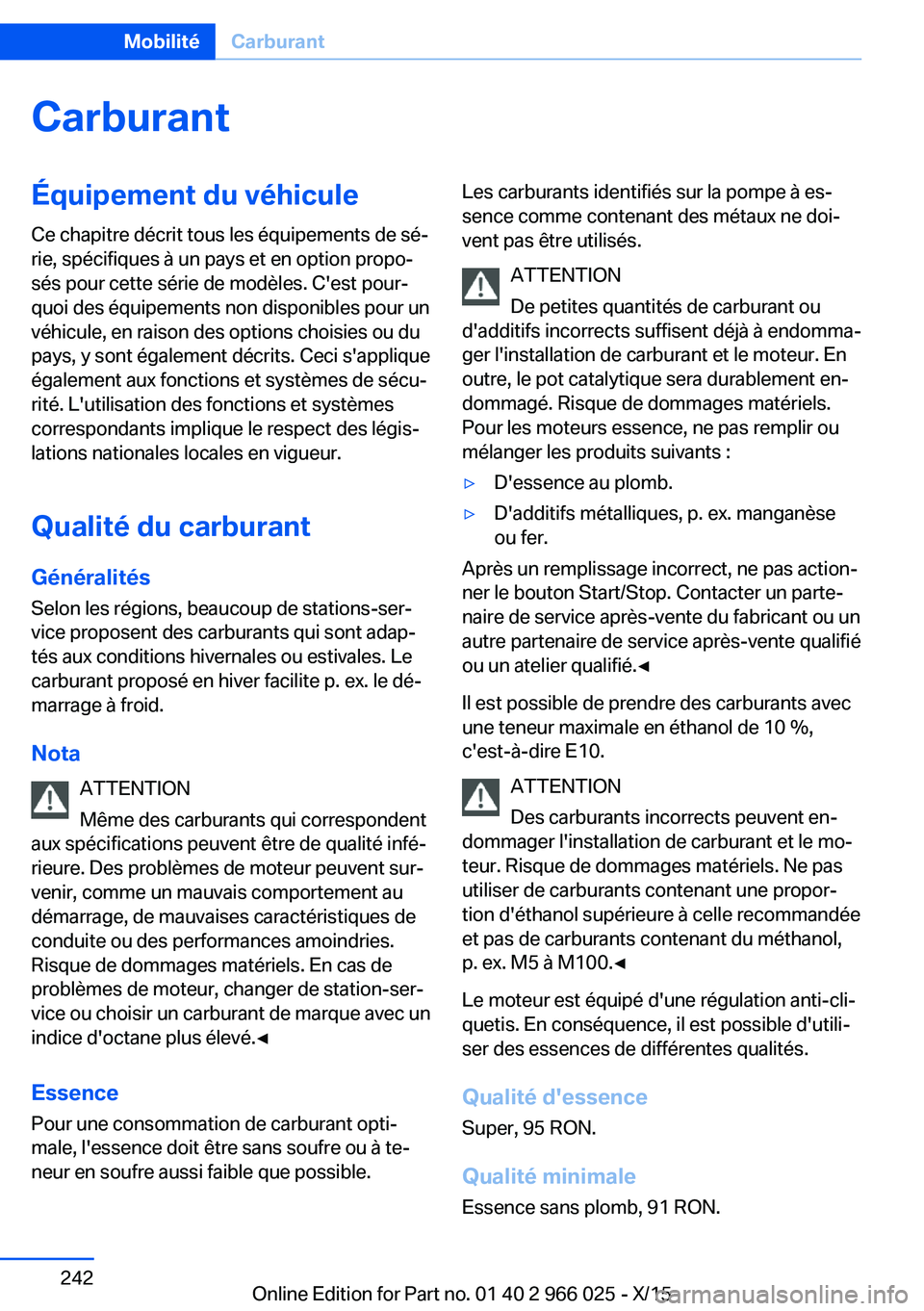 BMW X6 2016 Notices Demploi (in French) CarburantÉquipement du véhiculeCe chapitre décrit tous les équipements de sé‐
rie, spécifiques à un pays et en option propo‐
sés pour cette série de modèles. C'est pour‐
quoi des BMW X6 2016 Notices Demploi (in French) CarburantÉquipement du véhiculeCe chapitre décrit tous les équipements de sé‐
rie, spécifiques à un pays et en option propo‐
sés pour cette série de modèles. C'est pour‐
quoi des