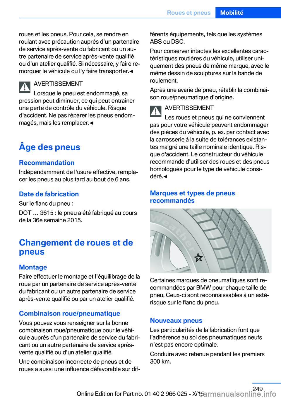 BMW X6 2016 Notices Demploi (in French) roues et les pneus. Pour cela, se rendre en
roulant avec précaution auprès d'un partenaire
de service après-vente du fabricant ou un au‐
tre partenaire de service après-vente qualifié
ou d& BMW X6 2016 Notices Demploi (in French) roues et les pneus. Pour cela, se rendre en
roulant avec précaution auprès d'un partenaire
de service après-vente du fabricant ou un au‐
tre partenaire de service après-vente qualifié
ou d&