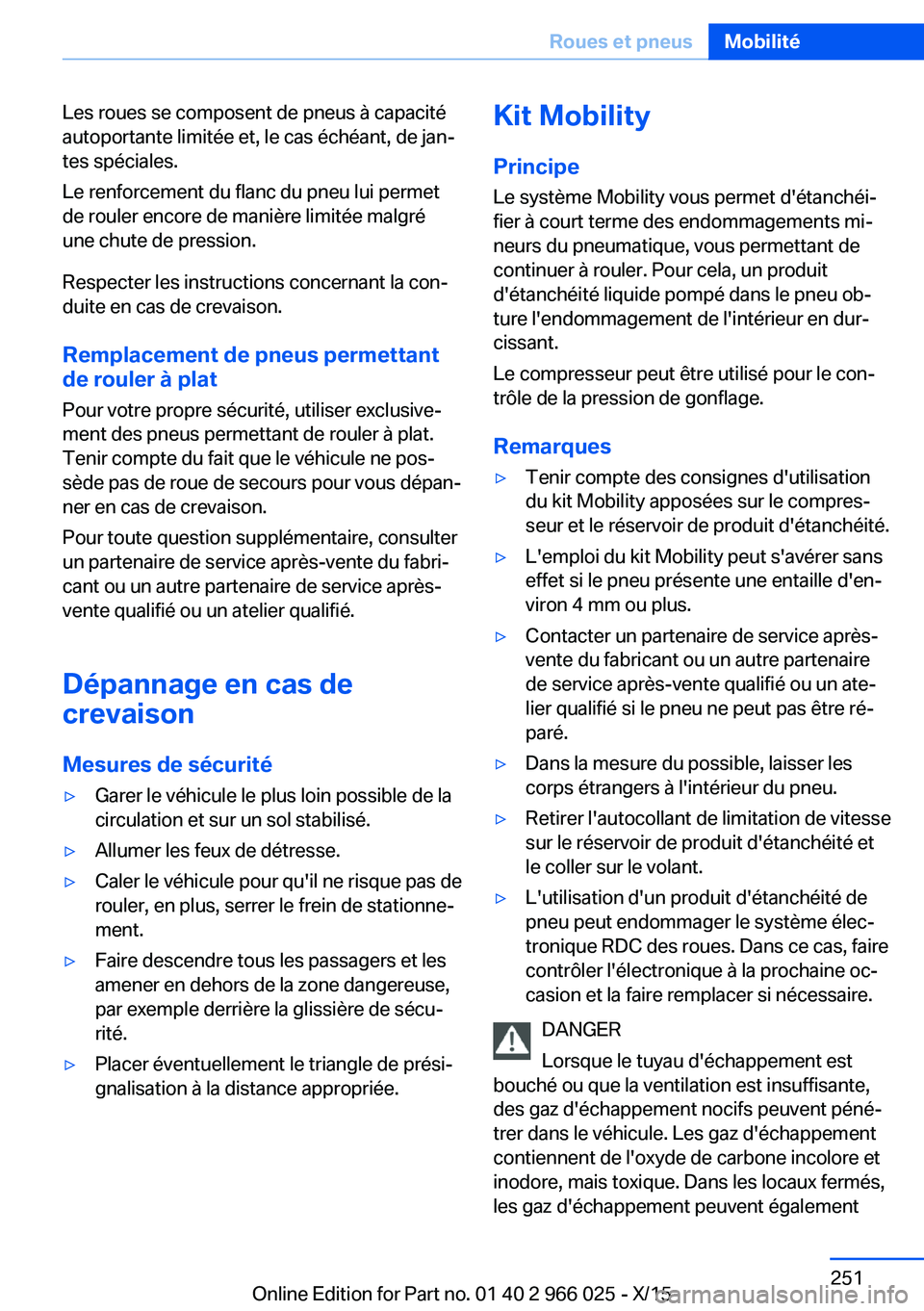 BMW X6 2016 Notices Demploi (in French) Les roues se composent de pneus à capacité
autoportante limitée et, le cas échéant, de jan‐
tes spéciales.
Le renforcement du flanc du pneu lui permet
de rouler encore de manière limitée mal BMW X6 2016 Notices Demploi (in French) Les roues se composent de pneus à capacité
autoportante limitée et, le cas échéant, de jan‐
tes spéciales.
Le renforcement du flanc du pneu lui permet
de rouler encore de manière limitée mal