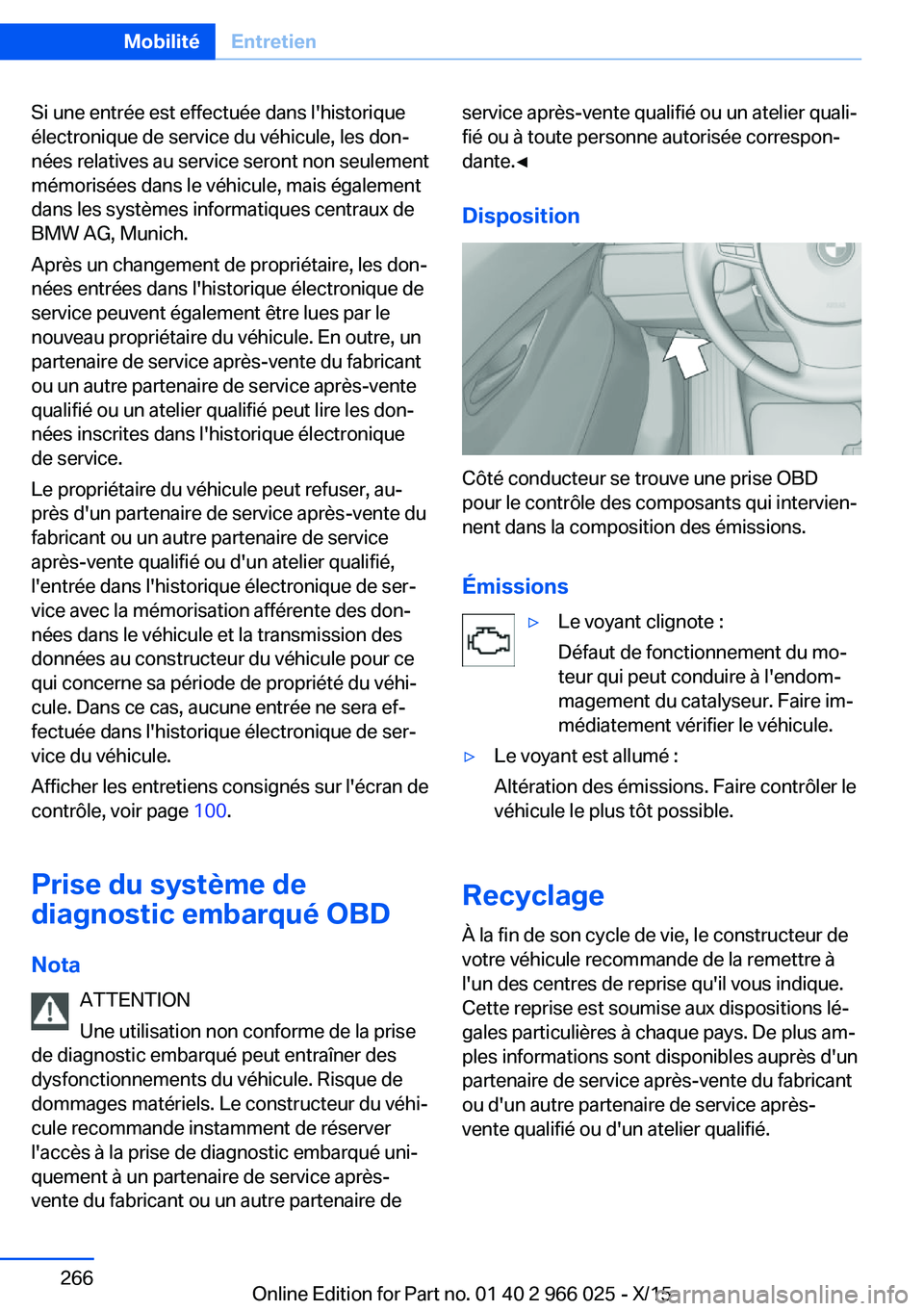 BMW X6 2016 Notices Demploi (in French) Si une entrée est effectuée dans l'historique
électronique de service du véhicule, les don‐
nées relatives au service seront non seulement
mémorisées dans le véhicule, mais également
da BMW X6 2016 Notices Demploi (in French) Si une entrée est effectuée dans l'historique
électronique de service du véhicule, les don‐
nées relatives au service seront non seulement
mémorisées dans le véhicule, mais également
da