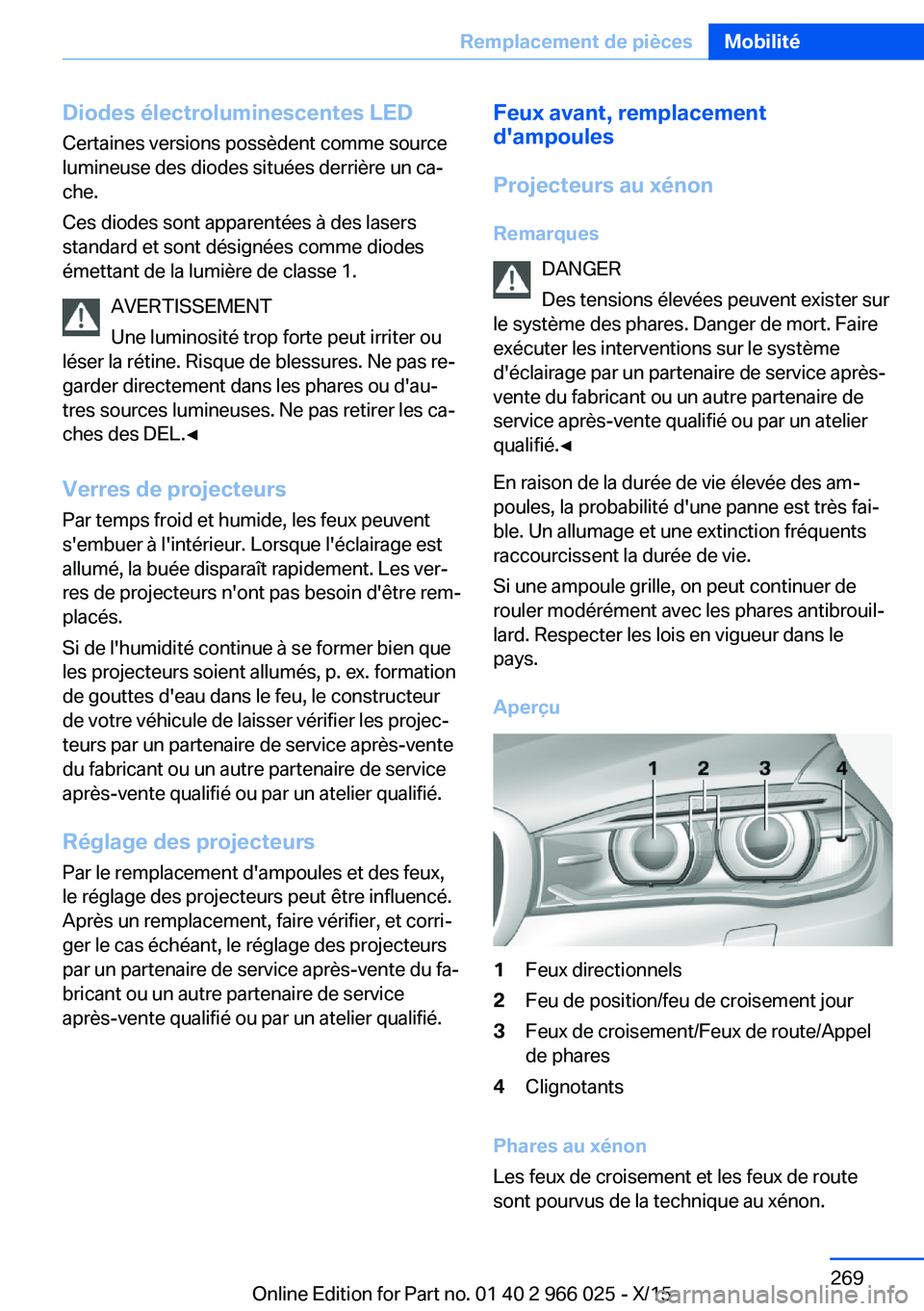 BMW X6 2016 Notices Demploi (in French) Diodes électroluminescentes LEDCertaines versions possèdent comme source
lumineuse des diodes situées derrière un ca‐
che.
Ces diodes sont apparentées à des lasers
standard et sont désignées BMW X6 2016 Notices Demploi (in French) Diodes électroluminescentes LEDCertaines versions possèdent comme source
lumineuse des diodes situées derrière un ca‐
che.
Ces diodes sont apparentées à des lasers
standard et sont désignées
