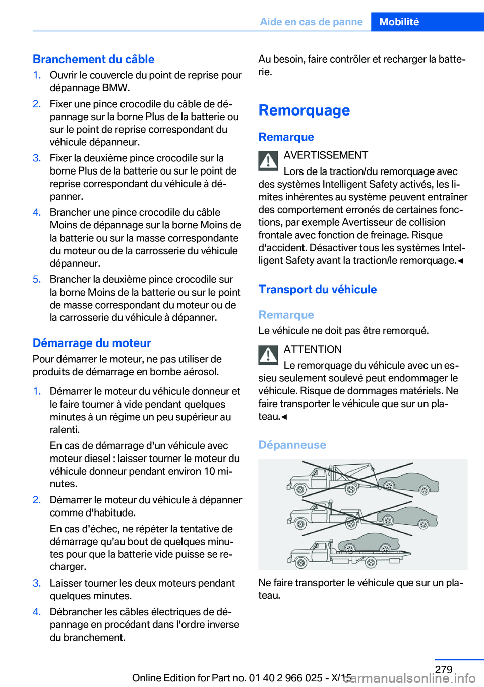 BMW X6 2016 Notices Demploi (in French) Branchement du câble1.Ouvrir le couvercle du point de reprise pour
dépannage BMW.2.Fixer une pince crocodile du câble de dé‐
pannage sur la borne Plus de la batterie ou
sur le point de reprise c BMW X6 2016 Notices Demploi (in French) Branchement du câble1.Ouvrir le couvercle du point de reprise pour
dépannage BMW.2.Fixer une pince crocodile du câble de dé‐
pannage sur la borne Plus de la batterie ou
sur le point de reprise c