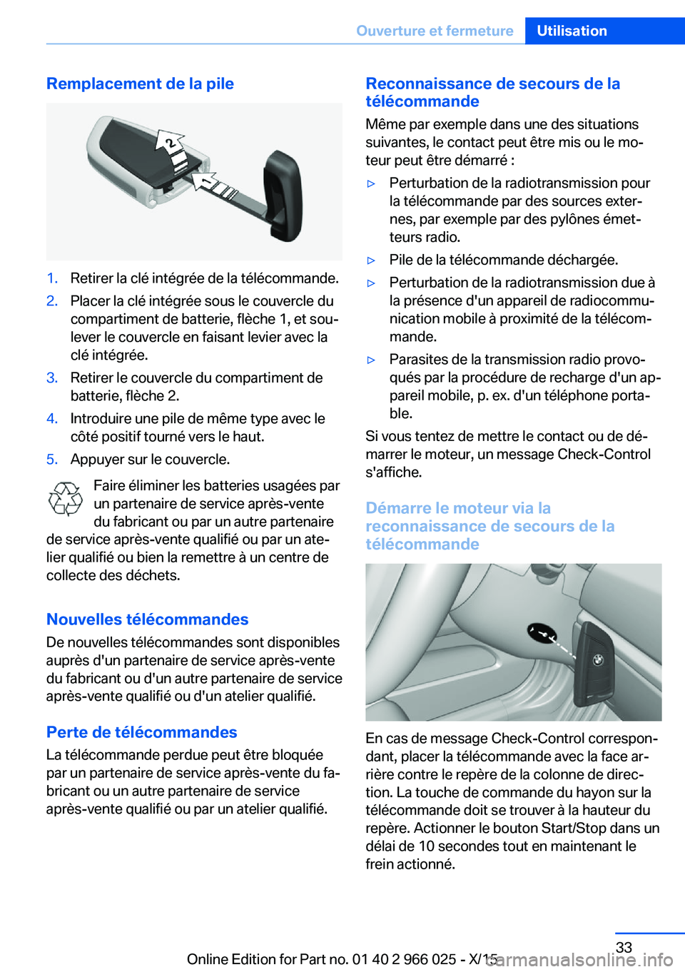 BMW X6 2016 Notices Demploi (in French) Remplacement de la pile1.Retirer la clé intégrée de la télécommande.2.Placer la clé intégrée sous le couvercle du
compartiment de batterie, flèche 1, et sou‐
lever le couvercle en faisant l BMW X6 2016 Notices Demploi (in French) Remplacement de la pile1.Retirer la clé intégrée de la télécommande.2.Placer la clé intégrée sous le couvercle du
compartiment de batterie, flèche 1, et sou‐
lever le couvercle en faisant l