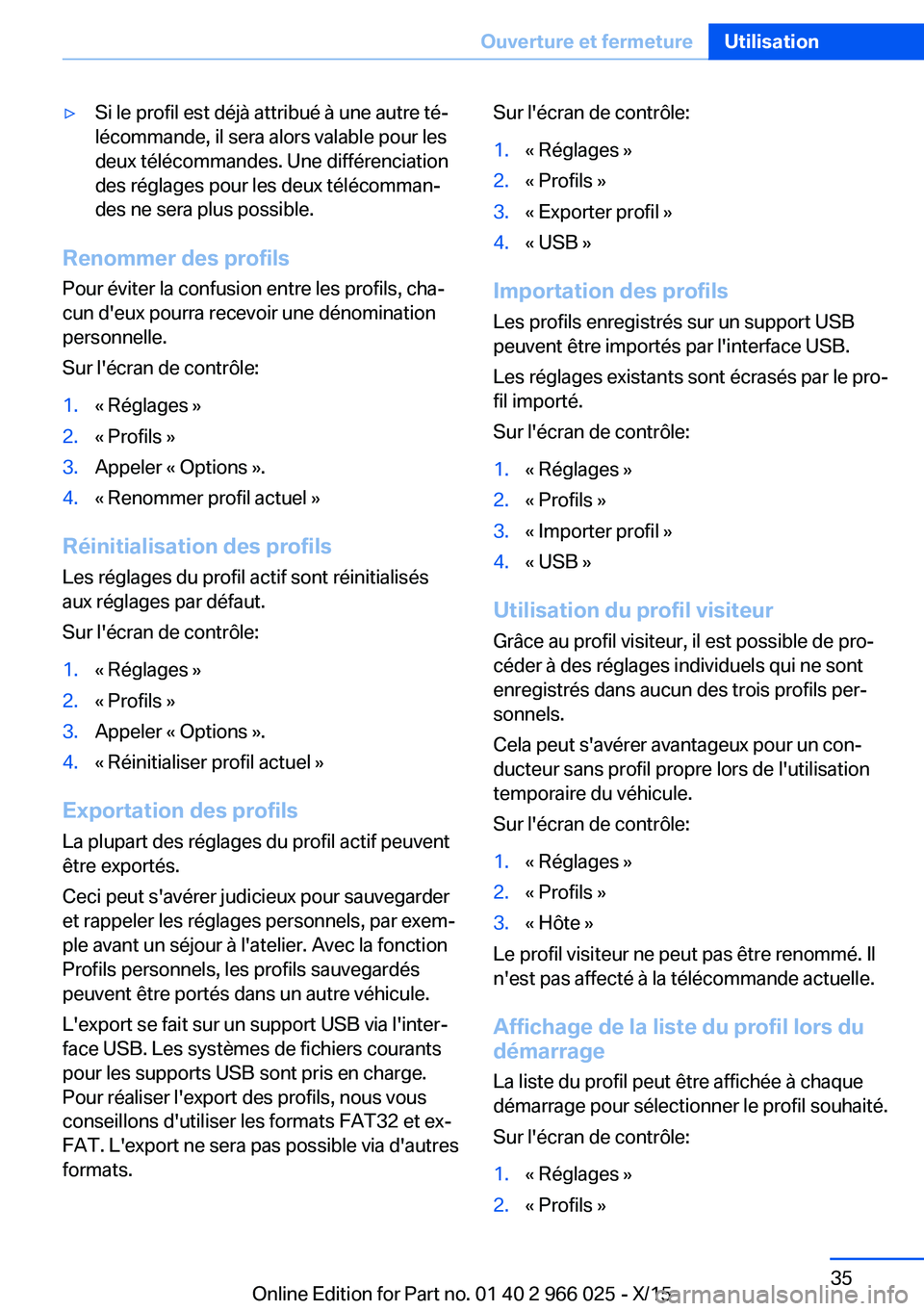 BMW X6 2016 Notices Demploi (in French) ▷Si le profil est déjà attribué à une autre té‐
lécommande, il sera alors valable pour les
deux télécommandes. Une différenciation
des réglages pour les deux télécomman‐
des ne sera BMW X6 2016 Notices Demploi (in French) ▷Si le profil est déjà attribué à une autre té‐
lécommande, il sera alors valable pour les
deux télécommandes. Une différenciation
des réglages pour les deux télécomman‐
des ne sera