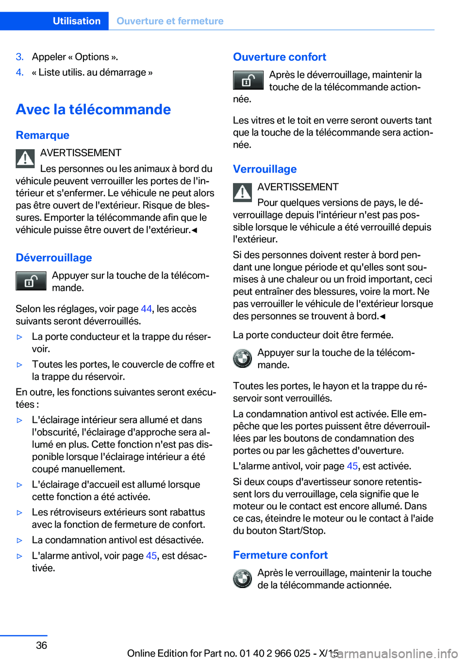 BMW X6 2016 Notices Demploi (in French) 3.Appeler « Options ».4.« Liste utilis. au démarrage »
Avec la télécommande
Remarque AVERTISSEMENT
Les personnes ou les animaux à bord du
véhicule peuvent verrouiller les portes de l'in BMW X6 2016 Notices Demploi (in French) 3.Appeler « Options ».4.« Liste utilis. au démarrage »
Avec la télécommande
Remarque AVERTISSEMENT
Les personnes ou les animaux à bord du
véhicule peuvent verrouiller les portes de l'in