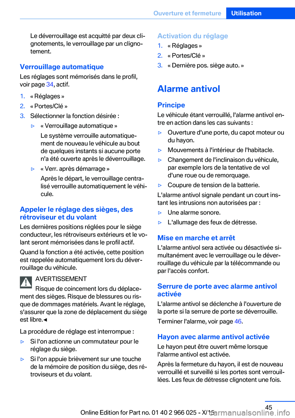 BMW X6 2016  Notices Demploi (in French) Le déverrouillage est acquitté par deux cli‐
gnotements, le verrouillage par un cligno‐
tement.
Verrouillage automatique
Les réglages sont mémorisés dans le profil,
voir page  34, actif.
1.«
