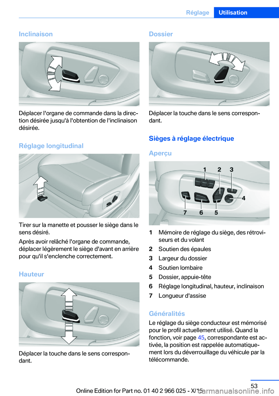 BMW X6 2016 Notices Demploi (in French) Inclinaison
Déplacer l'organe de commande dans la direc‐
tion désirée jusqu'à l'obtention de l'inclinaison
désirée.
Réglage longitudinal
Tirer sur la manette et pousser le si BMW X6 2016 Notices Demploi (in French) Inclinaison
Déplacer l'organe de commande dans la direc‐
tion désirée jusqu'à l'obtention de l'inclinaison
désirée.
Réglage longitudinal
Tirer sur la manette et pousser le si