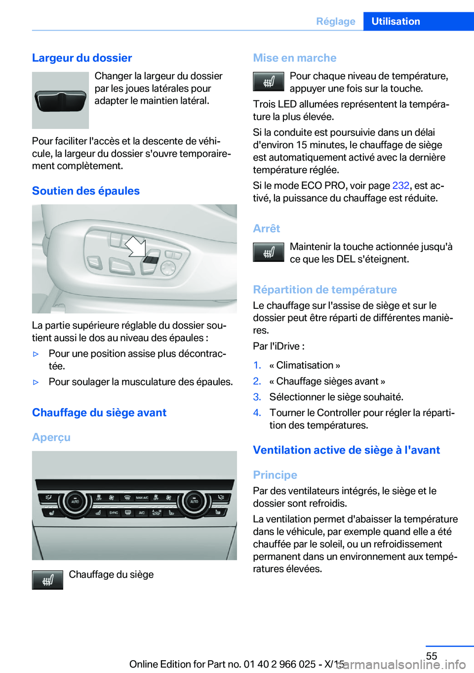BMW X6 2016 Notices Demploi (in French) Largeur du dossierChanger la largeur du dossier
par les joues latérales pour adapter le maintien latéral.
Pour faciliter l'accès et la descente de véhi‐
cule, la largeur du dossier s'ouv BMW X6 2016 Notices Demploi (in French) Largeur du dossierChanger la largeur du dossier
par les joues latérales pour adapter le maintien latéral.
Pour faciliter l'accès et la descente de véhi‐
cule, la largeur du dossier s'ouv