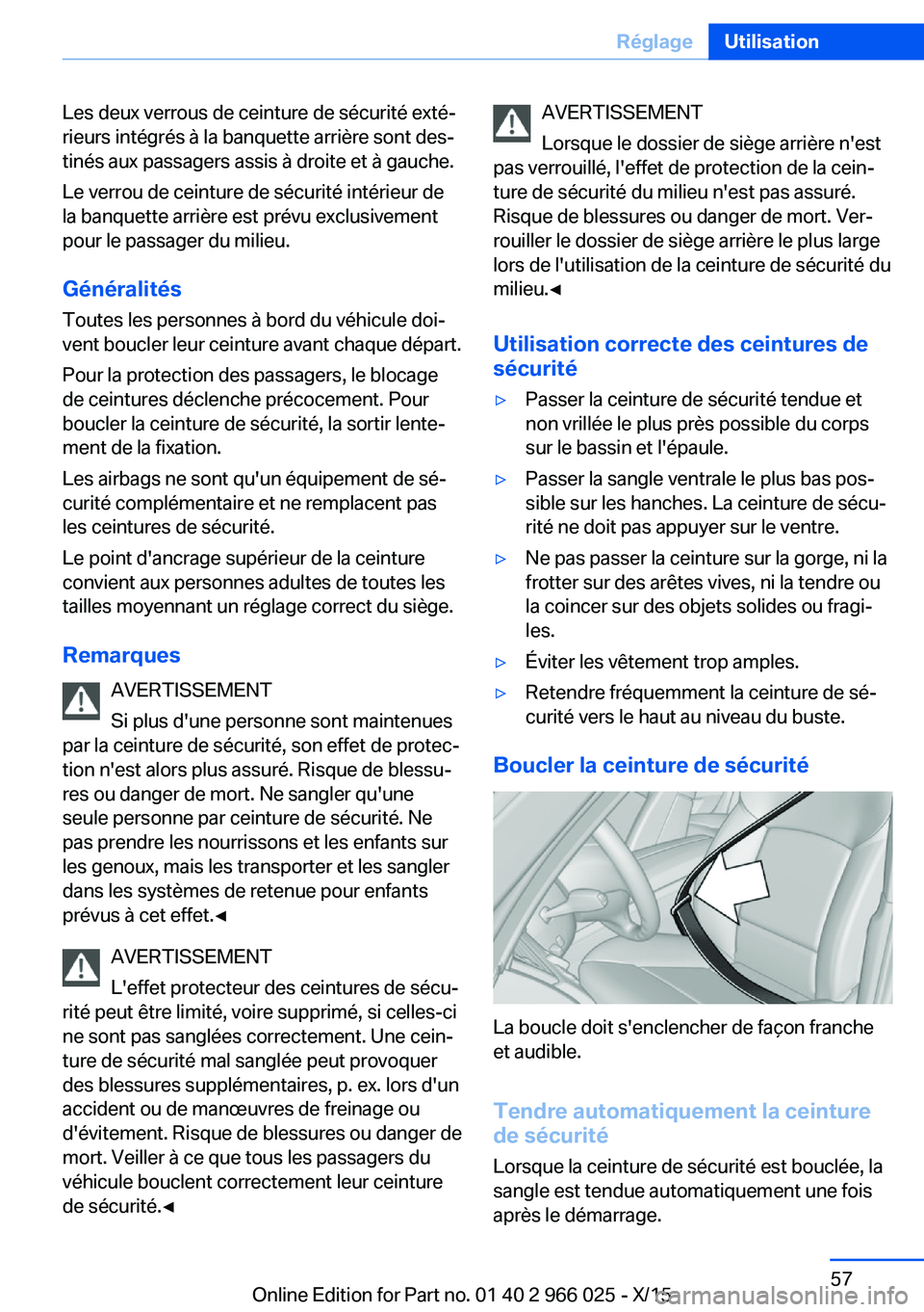 BMW X6 2016 Notices Demploi (in French) Les deux verrous de ceinture de sécurité exté‐
rieurs intégrés à la banquette arrière sont des‐
tinés aux passagers assis à droite et à gauche.
Le verrou de ceinture de sécurité intér BMW X6 2016 Notices Demploi (in French) Les deux verrous de ceinture de sécurité exté‐
rieurs intégrés à la banquette arrière sont des‐
tinés aux passagers assis à droite et à gauche.
Le verrou de ceinture de sécurité intér