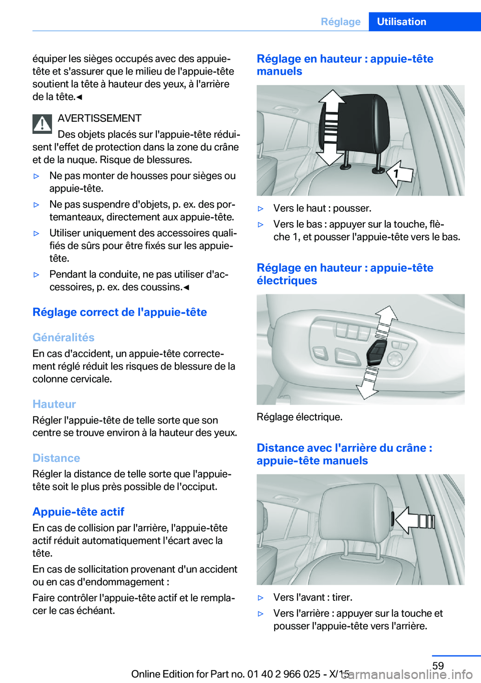 BMW X6 2016 Notices Demploi (in French) équiper les sièges occupés avec des appuie-
tête et s'assurer que le milieu de l'appuie-tête
soutient la tête à hauteur des yeux, à l'arrière
de la tête.◀
AVERTISSEMENT
Des obj BMW X6 2016 Notices Demploi (in French) équiper les sièges occupés avec des appuie-
tête et s'assurer que le milieu de l'appuie-tête
soutient la tête à hauteur des yeux, à l'arrière
de la tête.◀
AVERTISSEMENT
Des obj