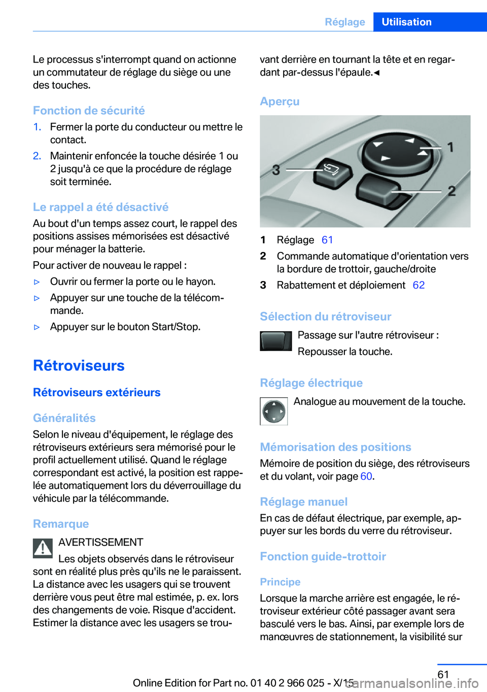 BMW X6 2016 Notices Demploi (in French) Le processus s'interrompt quand on actionne
un commutateur de réglage du siège ou une
des touches.
Fonction de sécurité1.Fermer la porte du conducteur ou mettre le
contact.2.Maintenir enfoncé BMW X6 2016 Notices Demploi (in French) Le processus s'interrompt quand on actionne
un commutateur de réglage du siège ou une
des touches.
Fonction de sécurité1.Fermer la porte du conducteur ou mettre le
contact.2.Maintenir enfoncé