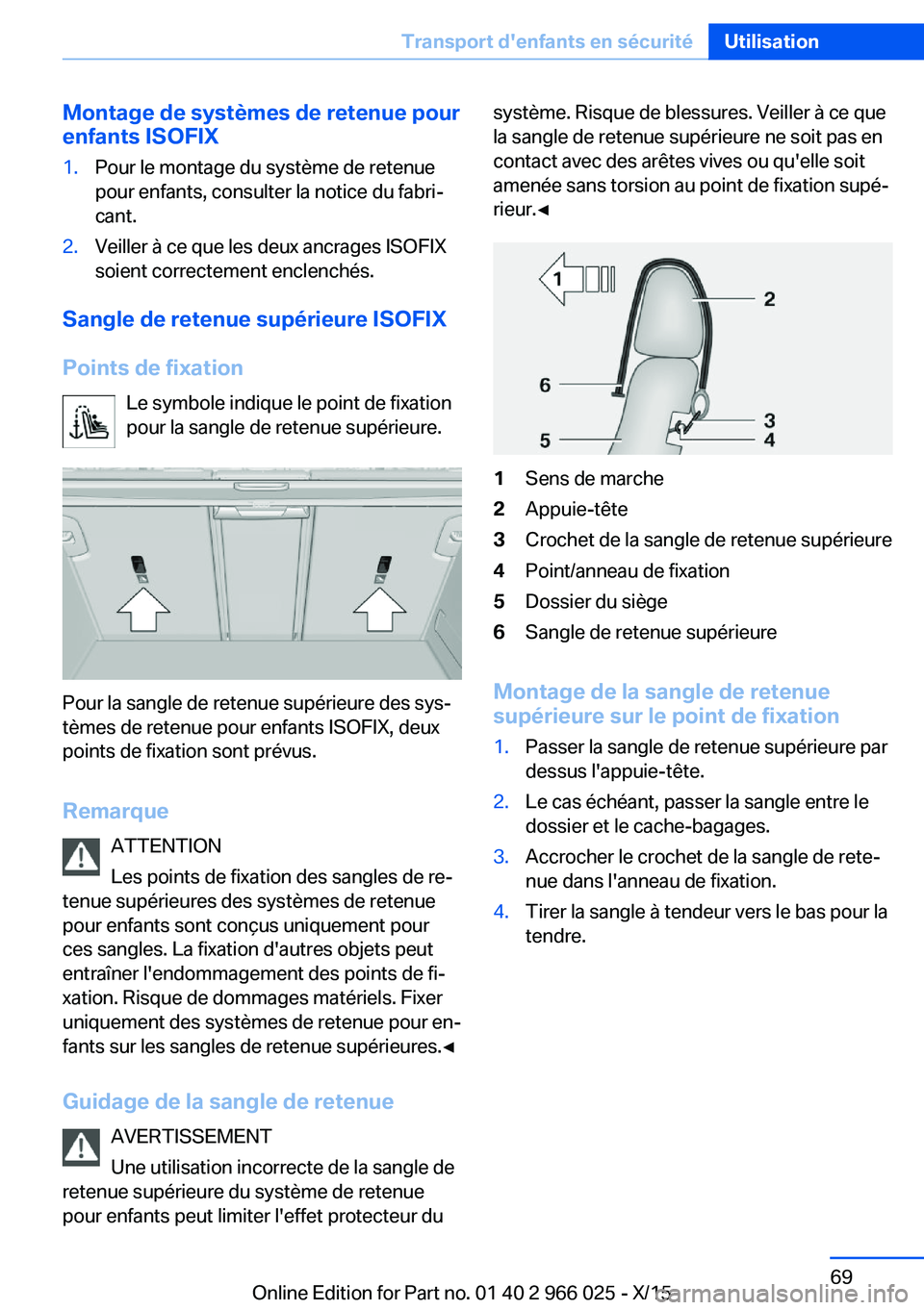 BMW X6 2016 Notices Demploi (in French) Montage de systèmes de retenue pourenfants ISOFIX1.Pour le montage du système de retenue
pour enfants, consulter la notice du fabri‐
cant.2.Veiller à ce que les deux ancrages ISOFIX
soient correc BMW X6 2016 Notices Demploi (in French) Montage de systèmes de retenue pourenfants ISOFIX1.Pour le montage du système de retenue
pour enfants, consulter la notice du fabri‐
cant.2.Veiller à ce que les deux ancrages ISOFIX
soient correc