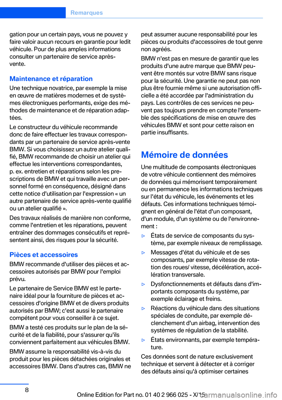 BMW X6 2016 Notices Demploi (in French) gation pour un certain pays, vous ne pouvez y
faire valoir aucun recours en garantie pour ledit
véhicule. Pour de plus amples informations
consulter un partenaire de service après-
vente.
Maintenanc BMW X6 2016 Notices Demploi (in French) gation pour un certain pays, vous ne pouvez y
faire valoir aucun recours en garantie pour ledit
véhicule. Pour de plus amples informations
consulter un partenaire de service après-
vente.
Maintenanc