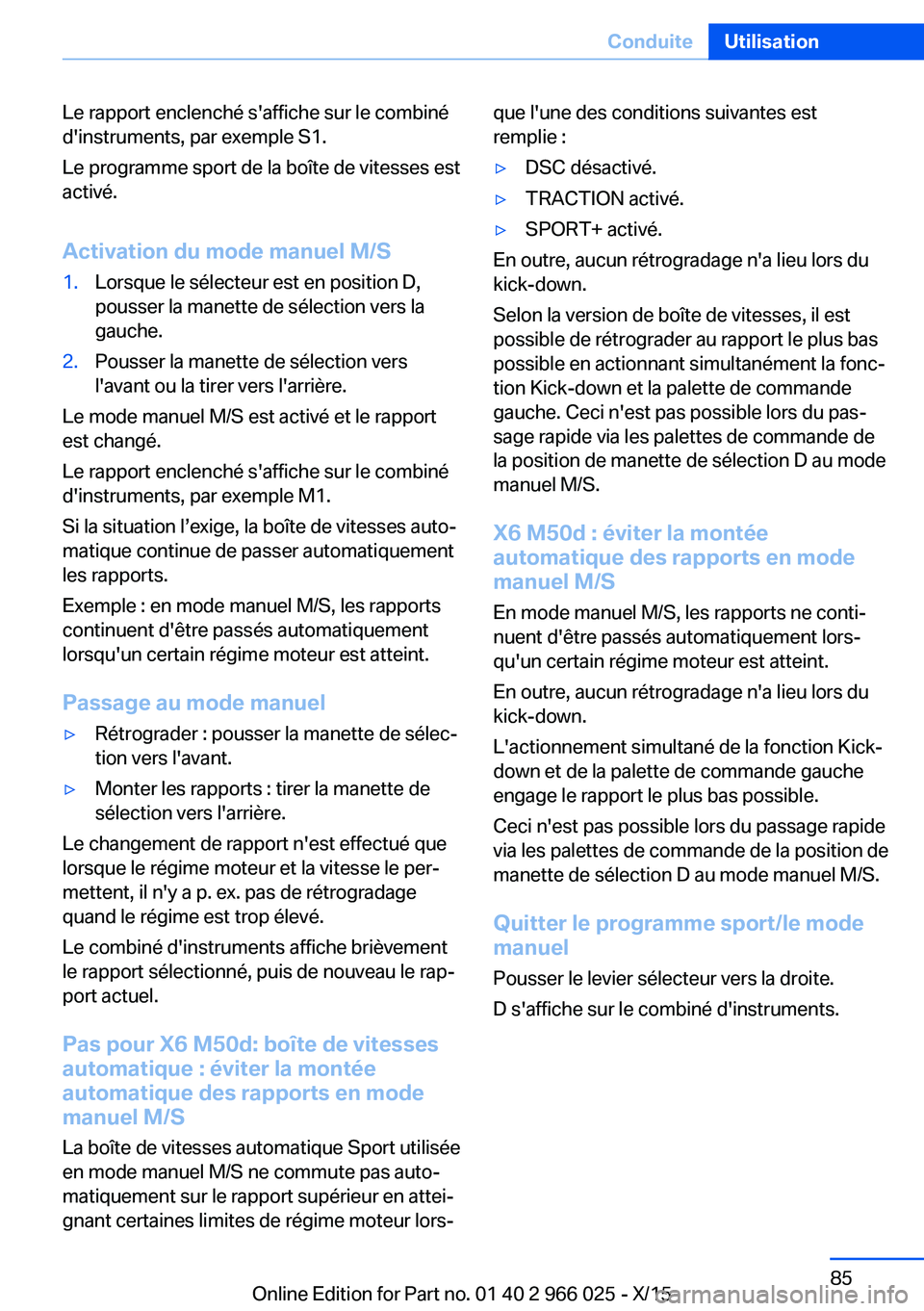 BMW X6 2016  Notices Demploi (in French) Le rapport enclenché s'affiche sur le combiné
d'instruments, par exemple S1.
Le programme sport de la boîte de vitesses est
activé.
Activation du mode manuel M/S1.Lorsque le sélecteur est