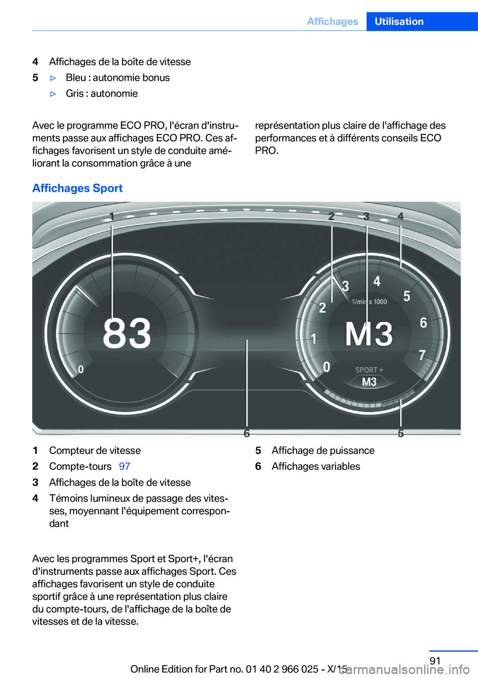 BMW X6 2016  Notices Demploi (in French) 4Affichages de la boîte de vitesse5▷Bleu : autonomie bonus▷Gris : autonomieAvec le programme ECO PRO, l'écran d'instru‐
ments passe aux affichages ECO PRO. Ces af‐
fichages favorisen