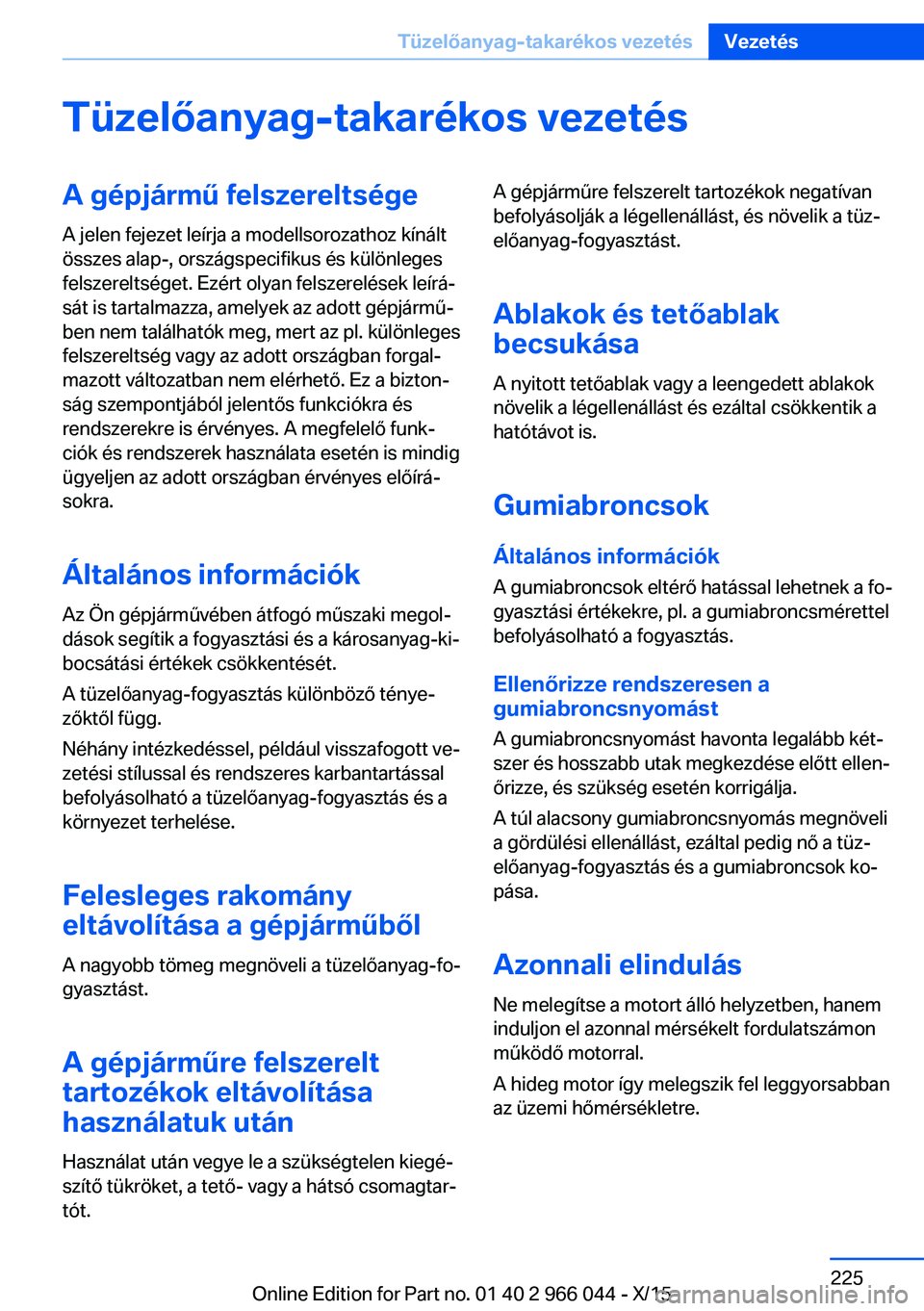 BMW X6 2016  Kezelési útmutató (in Hungarian) Tüzelőanyag-takarékos vezetésA gépjármű felszereltsége
A jelen fejezet leírja a modellsorozathoz kínált
összes alap-, országspecifikus és különleges
felszereltséget. Ezért olyan fels