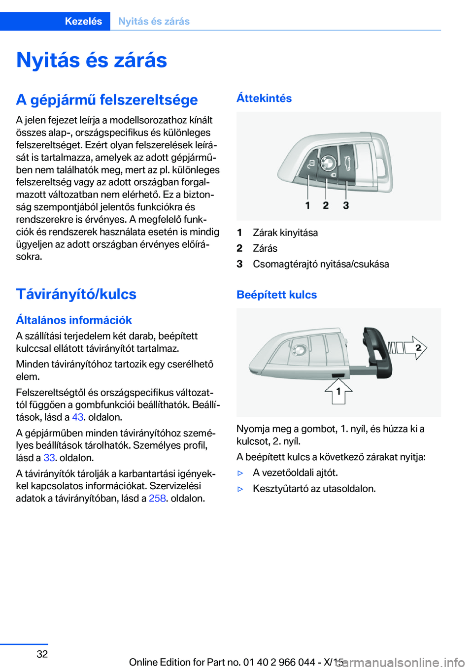 BMW X6 2016  Kezelési útmutató (in Hungarian) Nyitás és zárásA gépjármű felszereltsége
A jelen fejezet leírja a modellsorozathoz kínált
összes alap-, országspecifikus és különleges
felszereltséget. Ezért olyan felszerelések le