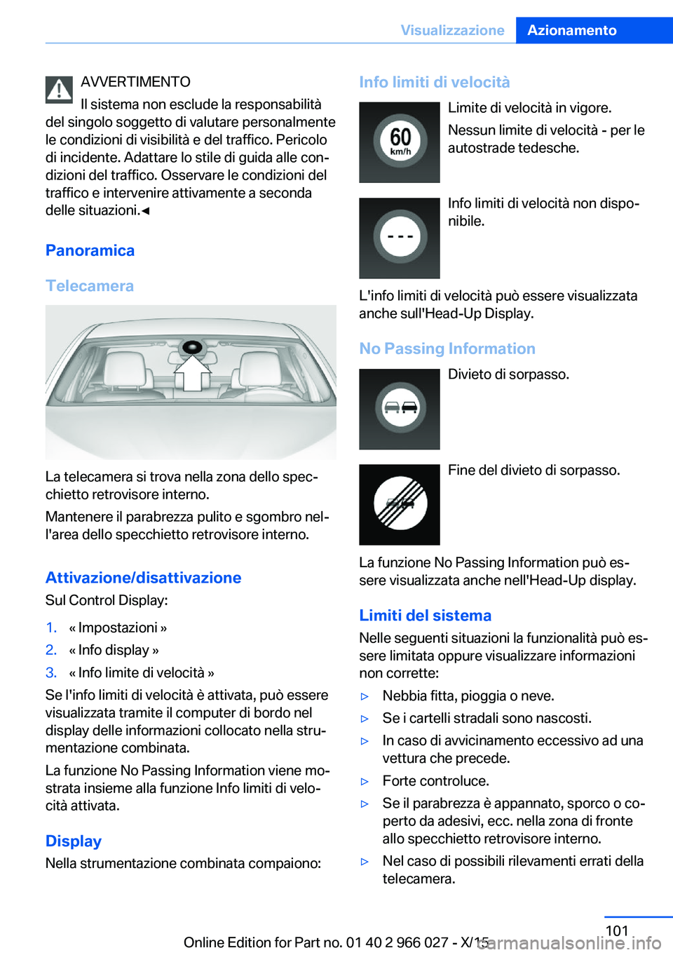 BMW X6 2016 Libretti Di Uso E manutenzione (in Italian) AVVERTIMENTO
Il sistema non esclude la responsabilità
del singolo soggetto di valutare personalmente
le condizioni di visibilità e del traffico. Pericolo
di incidente. Adattare lo stile di guida all BMW X6 2016 Libretti Di Uso E manutenzione (in Italian) AVVERTIMENTO
Il sistema non esclude la responsabilità
del singolo soggetto di valutare personalmente
le condizioni di visibilità e del traffico. Pericolo
di incidente. Adattare lo stile di guida all