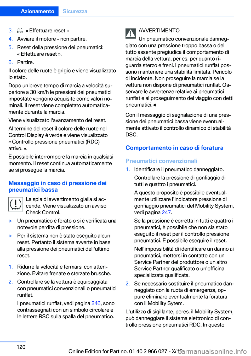 BMW X6 2016 Libretti Di Uso E manutenzione (in Italian) 3. « Effettuare reset »4.Avviare il motore - non partire.5.Reset della pressione dei pneumatici:
« Effettuare reset ».6.Partire.
Il colore delle ruote è grigio e viene visualizzato
lo stato.
Dop BMW X6 2016 Libretti Di Uso E manutenzione (in Italian) 3. « Effettuare reset »4.Avviare il motore - non partire.5.Reset della pressione dei pneumatici:
« Effettuare reset ».6.Partire.
Il colore delle ruote è grigio e viene visualizzato
lo stato.
Dop