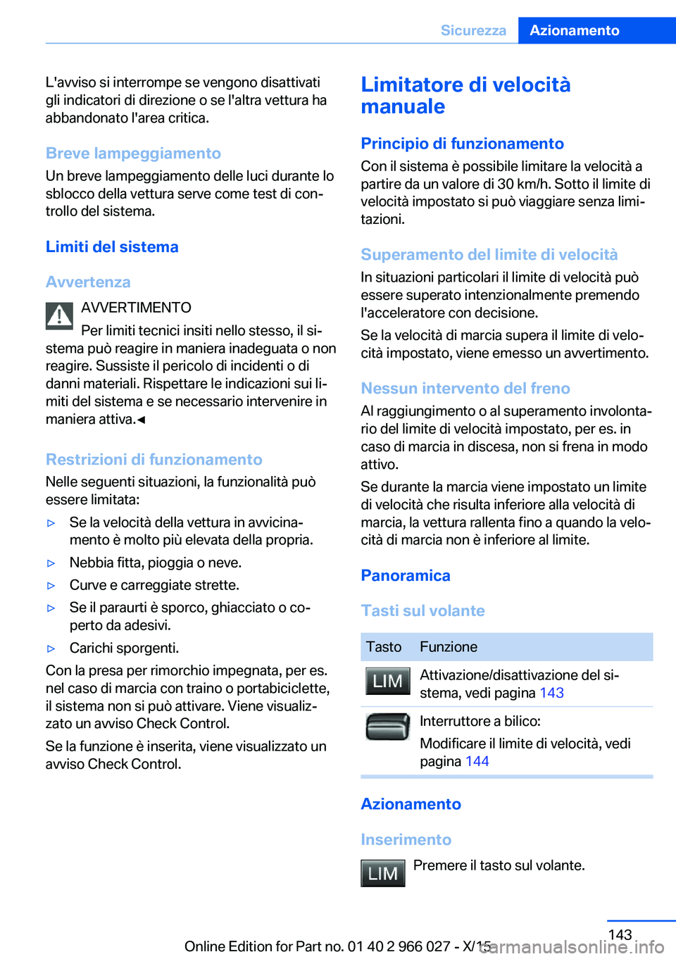 BMW X6 2016 Libretti Di Uso E manutenzione (in Italian) L'avviso si interrompe se vengono disattivati
gli indicatori di direzione o se l'altra vettura ha
abbandonato l'area critica.
Breve lampeggiamento
Un breve lampeggiamento delle luci durant BMW X6 2016 Libretti Di Uso E manutenzione (in Italian) L'avviso si interrompe se vengono disattivati
gli indicatori di direzione o se l'altra vettura ha
abbandonato l'area critica.
Breve lampeggiamento
Un breve lampeggiamento delle luci durant