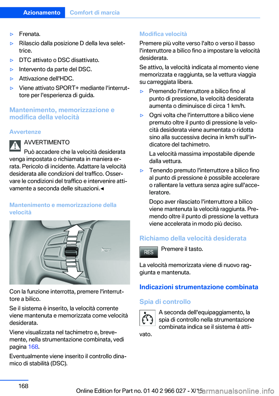 BMW X6 2016 Libretti Di Uso E manutenzione (in Italian) ▷Frenata.▷Rilascio dalla posizione D della leva selet‐
trice.▷DTC attivato o DSC disattivato.▷Intervento da parte del DSC.▷Attivazione dell'HDC.▷Viene attivato SPORT+ mediante l' BMW X6 2016 Libretti Di Uso E manutenzione (in Italian) ▷Frenata.▷Rilascio dalla posizione D della leva selet‐
trice.▷DTC attivato o DSC disattivato.▷Intervento da parte del DSC.▷Attivazione dell'HDC.▷Viene attivato SPORT+ mediante l'