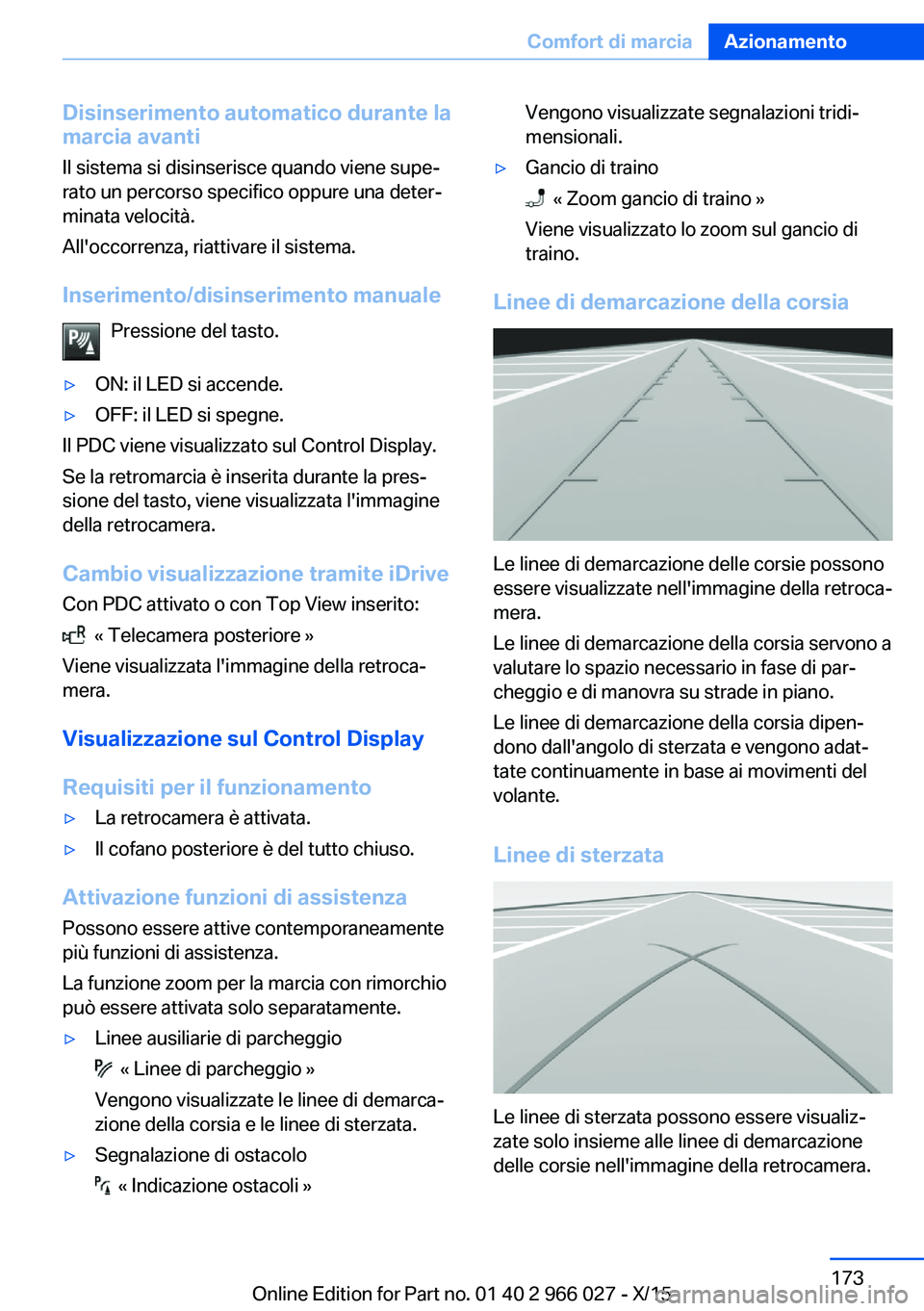 BMW X6 2016 Libretti Di Uso E manutenzione (in Italian) Disinserimento automatico durante lamarcia avanti
Il sistema si disinserisce quando viene supe‐
rato un percorso specifico oppure una deter‐
minata velocità.
All'occorrenza, riattivare il sis BMW X6 2016 Libretti Di Uso E manutenzione (in Italian) Disinserimento automatico durante lamarcia avanti
Il sistema si disinserisce quando viene supe‐
rato un percorso specifico oppure una deter‐
minata velocità.
All'occorrenza, riattivare il sis