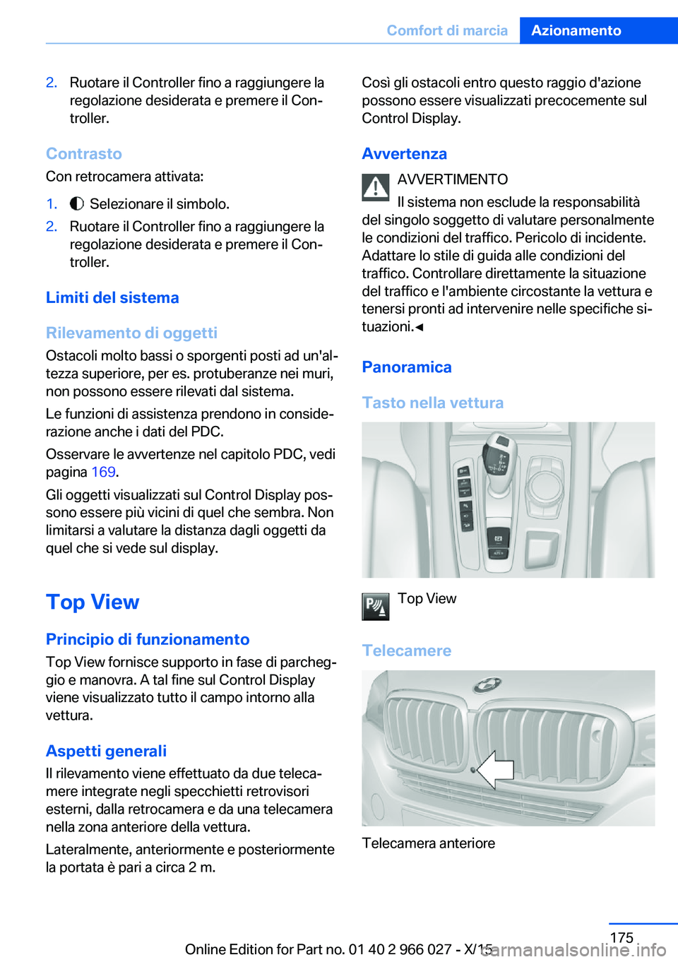 BMW X6 2016 Libretti Di Uso E manutenzione (in Italian) 2.Ruotare il Controller fino a raggiungere la
regolazione desiderata e premere il Con‐
troller.
Contrasto
Con retrocamera attivata:
1. Selezionare il simbolo.2.Ruotare il Controller fino a raggiung BMW X6 2016 Libretti Di Uso E manutenzione (in Italian) 2.Ruotare il Controller fino a raggiungere la
regolazione desiderata e premere il Con‐
troller.
Contrasto
Con retrocamera attivata:
1. Selezionare il simbolo.2.Ruotare il Controller fino a raggiung