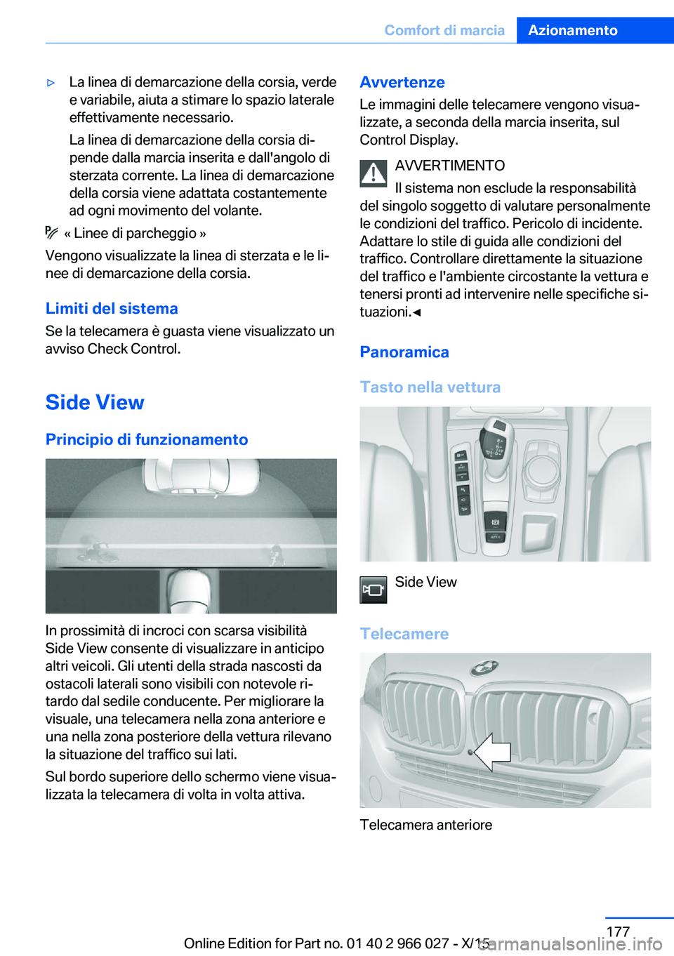 BMW X6 2016 Libretti Di Uso E manutenzione (in Italian) ▷La linea di demarcazione della corsia, verde
e variabile, aiuta a stimare lo spazio laterale
effettivamente necessario.
La linea di demarcazione della corsia di‐
pende dalla marcia inserita e dal BMW X6 2016 Libretti Di Uso E manutenzione (in Italian) ▷La linea di demarcazione della corsia, verde
e variabile, aiuta a stimare lo spazio laterale
effettivamente necessario.
La linea di demarcazione della corsia di‐
pende dalla marcia inserita e dal