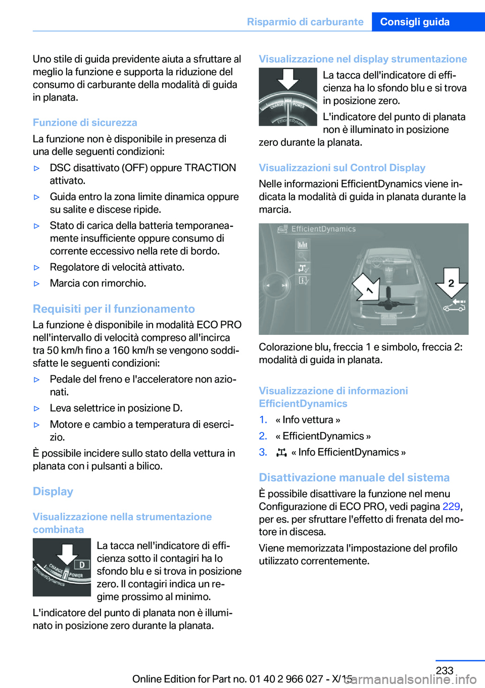 BMW X6 2016 Libretti Di Uso E manutenzione (in Italian) Uno stile di guida previdente aiuta a sfruttare al
meglio la funzione e supporta la riduzione del
consumo di carburante della modalità di guida
in planata.
Funzione di sicurezza
La funzione non è di BMW X6 2016 Libretti Di Uso E manutenzione (in Italian) Uno stile di guida previdente aiuta a sfruttare al
meglio la funzione e supporta la riduzione del
consumo di carburante della modalità di guida
in planata.
Funzione di sicurezza
La funzione non è di