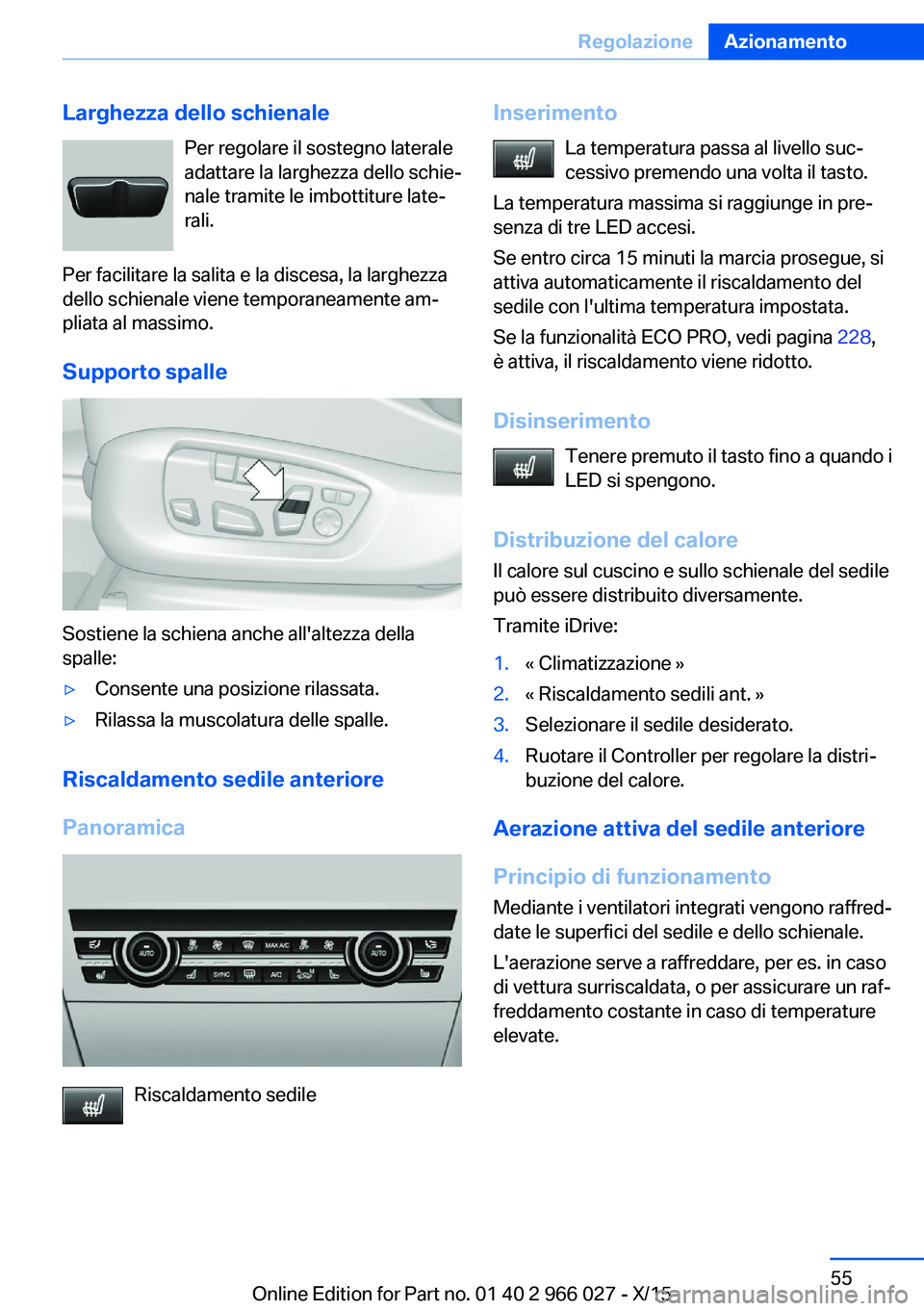 BMW X6 2016  Libretti Di Uso E manutenzione (in Italian) Larghezza dello schienalePer regolare il sostegno laterale
adattare la larghezza dello schie‐
nale tramite le imbottiture late‐
rali.
Per facilitare la salita e la discesa, la larghezza
dello schi