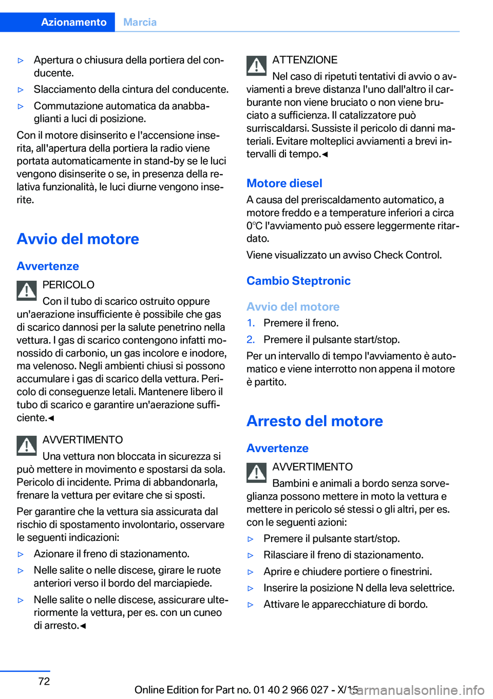 BMW X6 2016 Libretti Di Uso E manutenzione (in Italian) ▷Apertura o chiusura della portiera del con‐
ducente.▷Slacciamento della cintura del conducente.▷Commutazione automatica da anabba‐
glianti a luci di posizione.
Con il motore disinserito e l BMW X6 2016 Libretti Di Uso E manutenzione (in Italian) ▷Apertura o chiusura della portiera del con‐
ducente.▷Slacciamento della cintura del conducente.▷Commutazione automatica da anabba‐
glianti a luci di posizione.
Con il motore disinserito e l