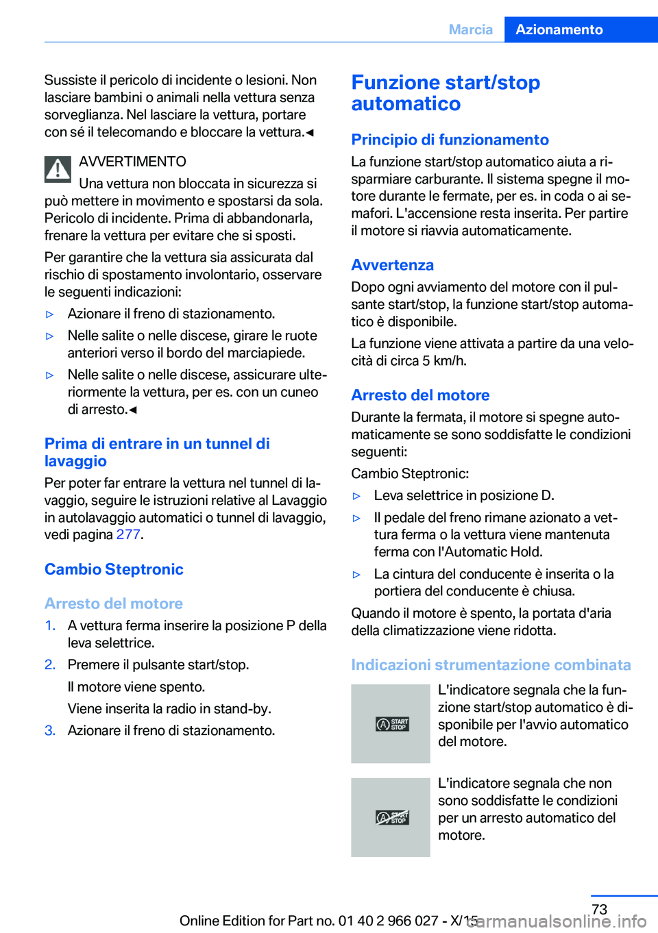 BMW X6 2016 Libretti Di Uso E manutenzione (in Italian) Sussiste il pericolo di incidente o lesioni. Non
lasciare bambini o animali nella vettura senza
sorveglianza. Nel lasciare la vettura, portare
con sé il telecomando e bloccare la vettura.◀
AVVERTIM BMW X6 2016 Libretti Di Uso E manutenzione (in Italian) Sussiste il pericolo di incidente o lesioni. Non
lasciare bambini o animali nella vettura senza
sorveglianza. Nel lasciare la vettura, portare
con sé il telecomando e bloccare la vettura.◀
AVVERTIM
