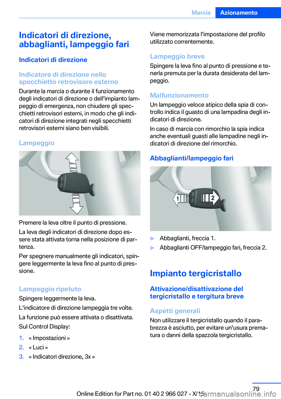 BMW X6 2016 Libretti Di Uso E manutenzione (in Italian) Indicatori di direzione,
abbaglianti, lampeggio fari
Indicatori di direzione
Indicatore di direzione nello
specchietto retrovisore esterno
Durante la marcia o durante il funzionamento
degli indicatori BMW X6 2016 Libretti Di Uso E manutenzione (in Italian) Indicatori di direzione,
abbaglianti, lampeggio fari
Indicatori di direzione
Indicatore di direzione nello
specchietto retrovisore esterno
Durante la marcia o durante il funzionamento
degli indicatori