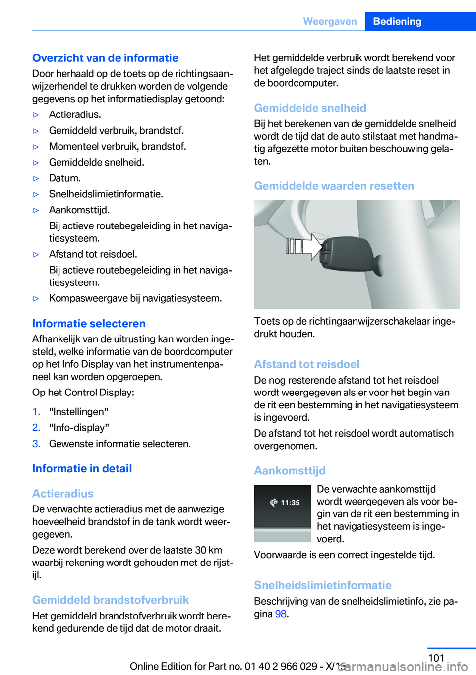 BMW X6 2016 Instructieboekjes (in Dutch) Overzicht van de informatie
Door herhaald op de toets op de richtingsaan‐
wijzerhendel te drukken worden de volgende
gegevens op het informatiedisplay getoond:▷Actieradius.▷Gemiddeld verbruik, b BMW X6 2016 Instructieboekjes (in Dutch) Overzicht van de informatie
Door herhaald op de toets op de richtingsaan‐
wijzerhendel te drukken worden de volgende
gegevens op het informatiedisplay getoond:▷Actieradius.▷Gemiddeld verbruik, b