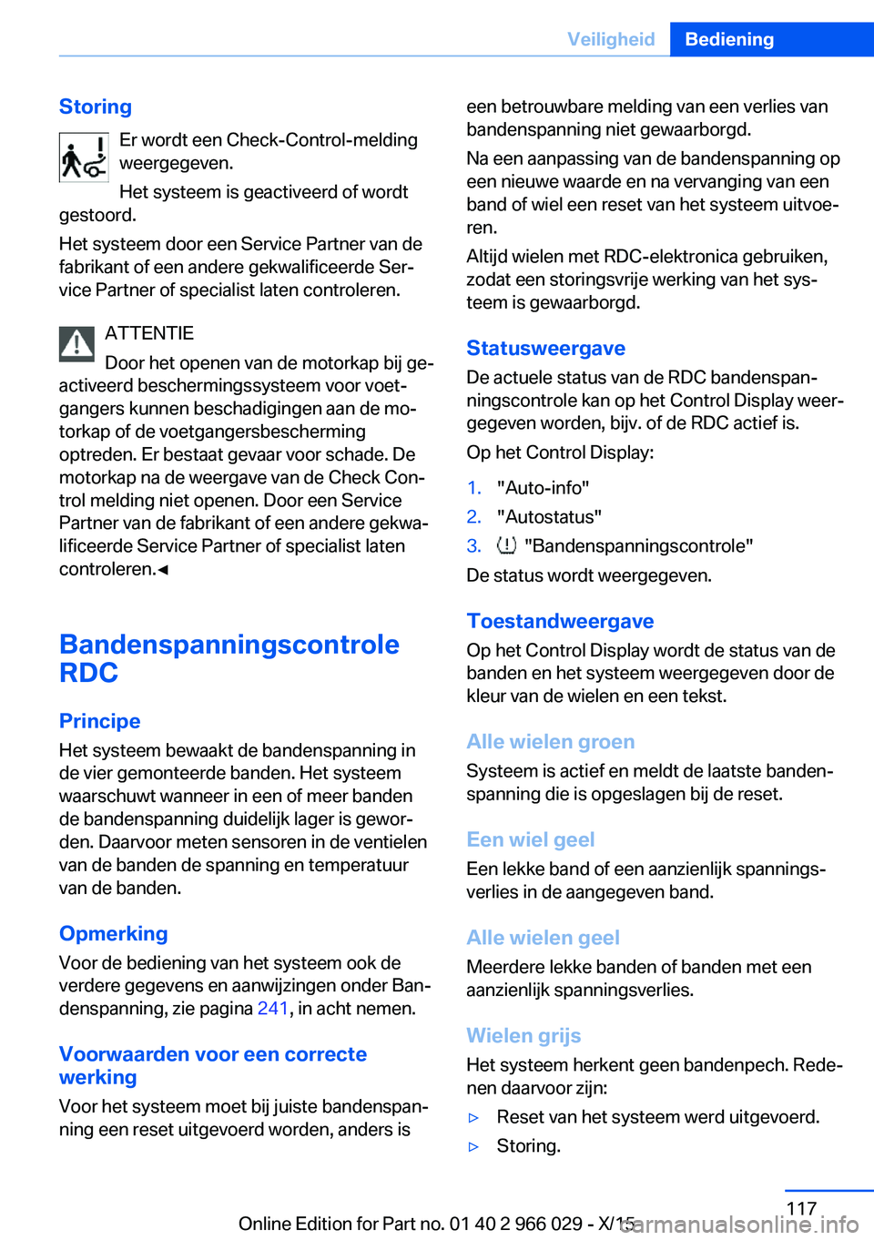 BMW X6 2016  Instructieboekjes (in Dutch) StoringEr wordt een Check-Control-melding
weergegeven.
Het systeem is geactiveerd of wordt
gestoord.
Het systeem door een Service Partner van de
fabrikant of een andere gekwalificeerde Ser‐
vice Par