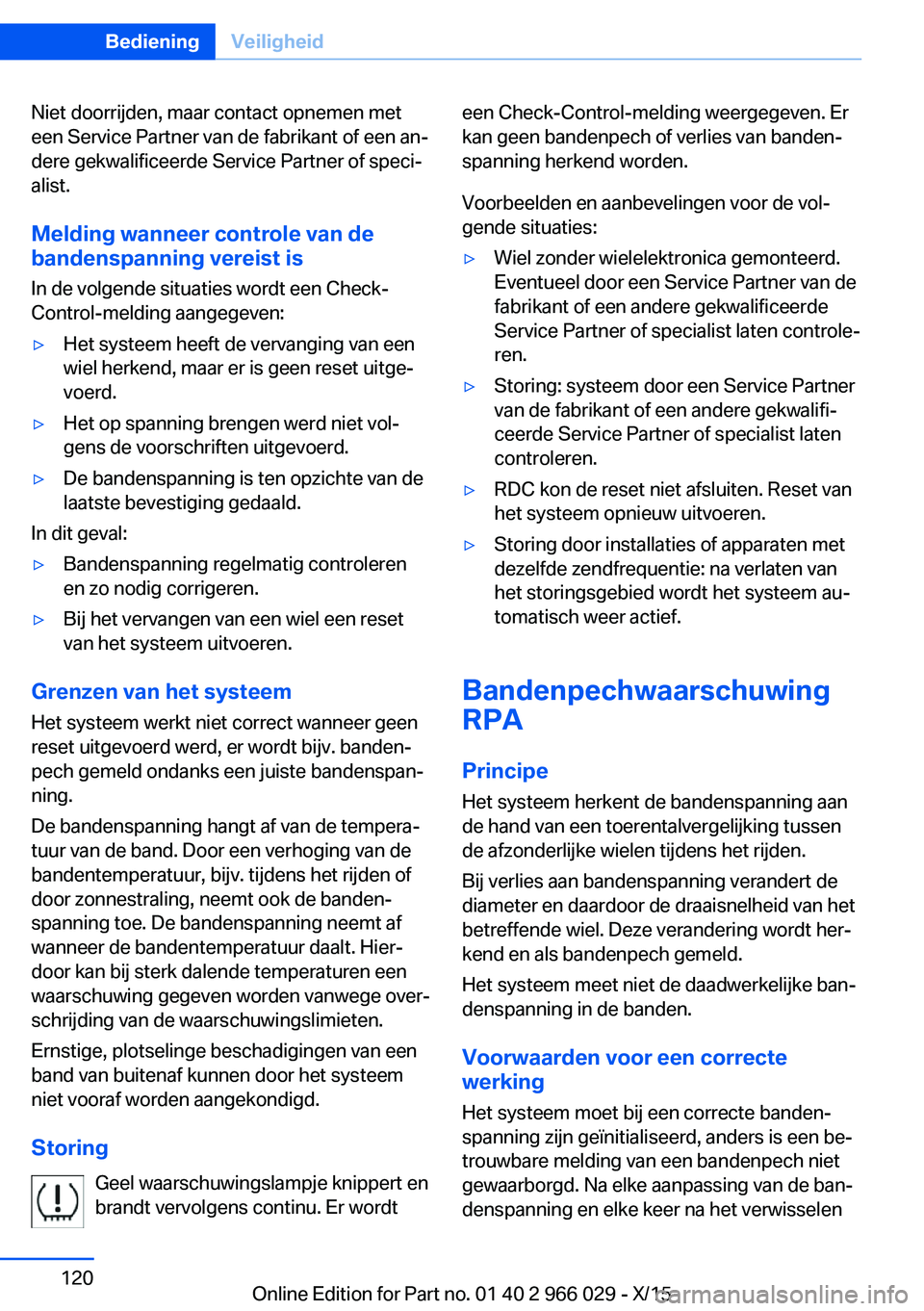 BMW X6 2016 Instructieboekjes (in Dutch) Niet doorrijden, maar contact opnemen met
een Service Partner van de fabrikant of een an‐
dere gekwalificeerde Service Partner of speci‐
alist.
Melding wanneer controle van debandenspanning vereis BMW X6 2016 Instructieboekjes (in Dutch) Niet doorrijden, maar contact opnemen met
een Service Partner van de fabrikant of een an‐
dere gekwalificeerde Service Partner of speci‐
alist.
Melding wanneer controle van debandenspanning vereis