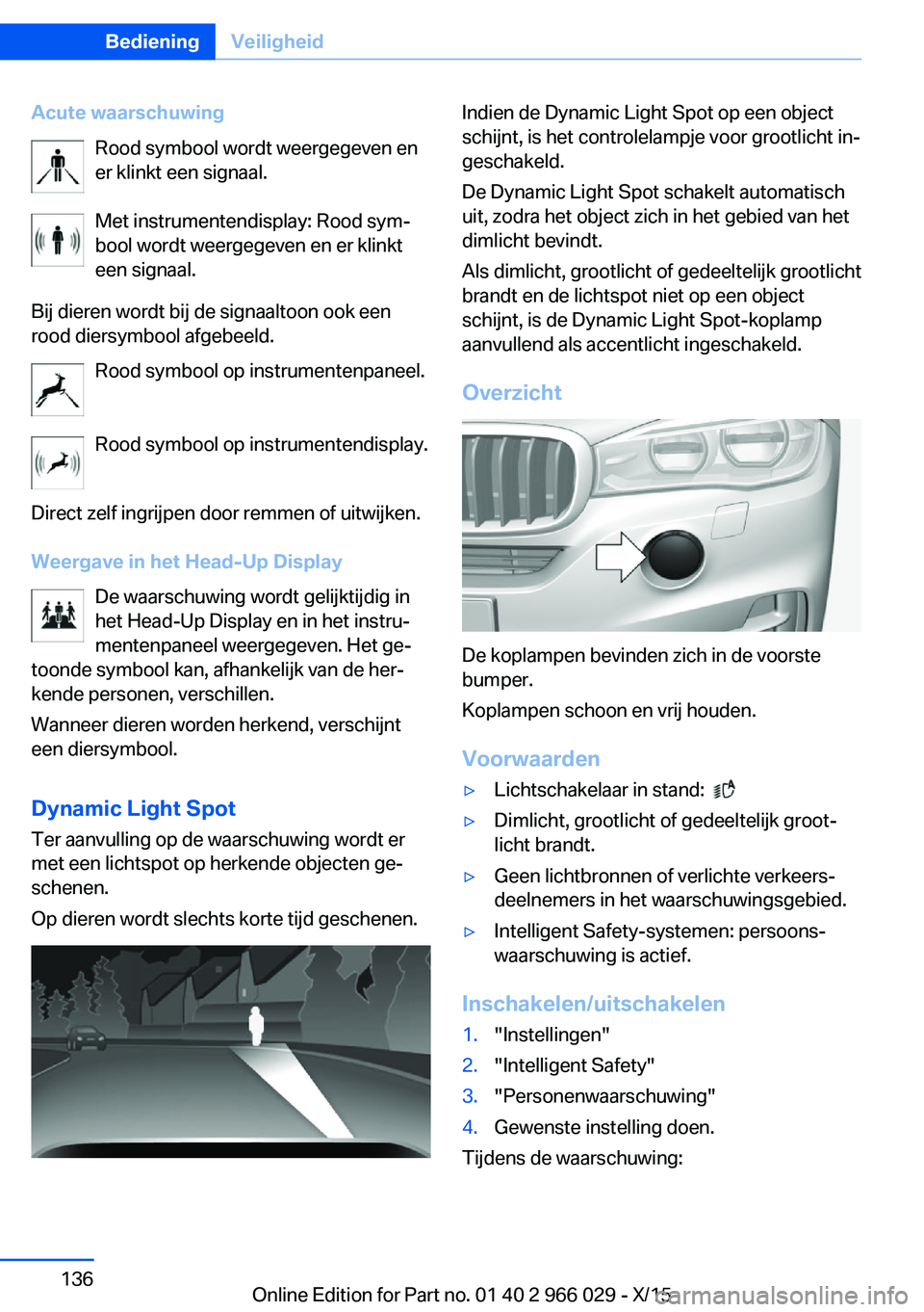 BMW X6 2016 Instructieboekjes (in Dutch) Acute waarschuwingRood symbool wordt weergegeven ener klinkt een signaal.
Met instrumentendisplay: Rood sym‐
bool wordt weergegeven en er klinkt
een signaal.
Bij dieren wordt bij de signaaltoon ook BMW X6 2016 Instructieboekjes (in Dutch) Acute waarschuwingRood symbool wordt weergegeven ener klinkt een signaal.
Met instrumentendisplay: Rood sym‐
bool wordt weergegeven en er klinkt
een signaal.
Bij dieren wordt bij de signaaltoon ook