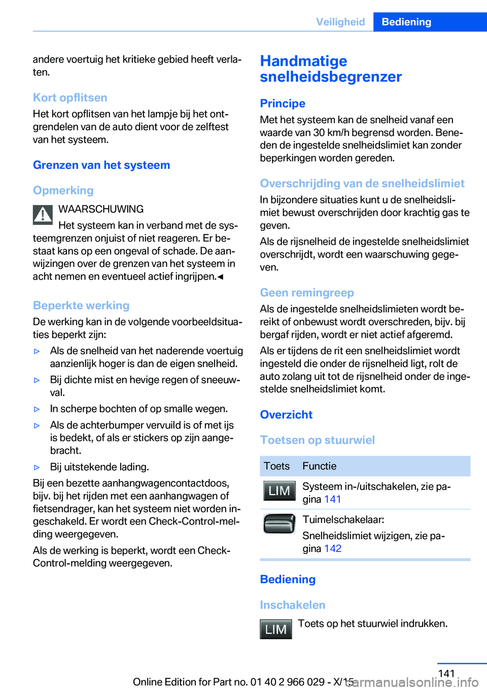 BMW X6 2016 Instructieboekjes (in Dutch) andere voertuig het kritieke gebied heeft verla‐
ten.
Kort opflitsen
Het kort opflitsen van het lampje bij het ont‐
grendelen van de auto dient voor de zelftest
van het systeem.
Grenzen van het sy BMW X6 2016 Instructieboekjes (in Dutch) andere voertuig het kritieke gebied heeft verla‐
ten.
Kort opflitsen
Het kort opflitsen van het lampje bij het ont‐
grendelen van de auto dient voor de zelftest
van het systeem.
Grenzen van het sy