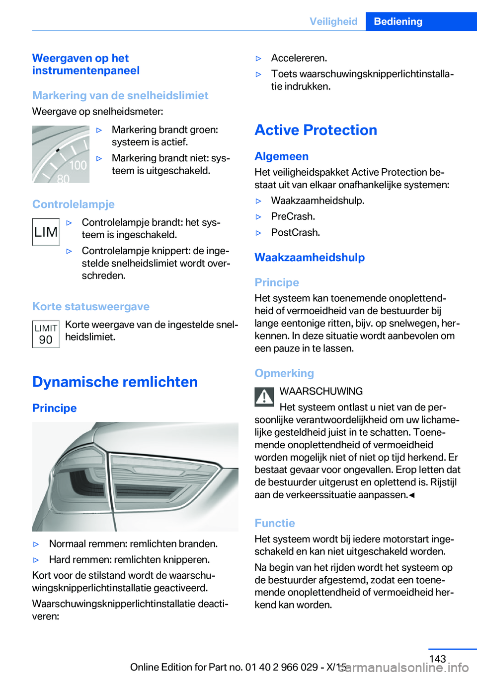 BMW X6 2016 Instructieboekjes (in Dutch) Weergaven op het
instrumentenpaneel
Markering van de snelheidslimiet
Weergave op snelheidsmeter:▷Markering brandt groen:
systeem is actief.▷Markering brandt niet: sys‐
teem is uitgeschakeld.
Con BMW X6 2016 Instructieboekjes (in Dutch) Weergaven op het
instrumentenpaneel
Markering van de snelheidslimiet
Weergave op snelheidsmeter:▷Markering brandt groen:
systeem is actief.▷Markering brandt niet: sys‐
teem is uitgeschakeld.
Con