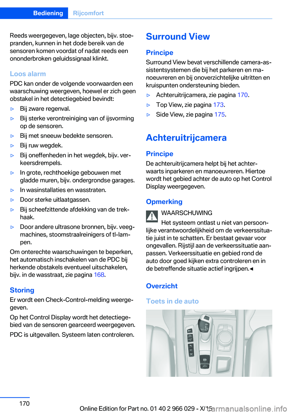 BMW X6 2016 Instructieboekjes (in Dutch) Reeds weergegeven, lage objecten, bijv. stoe‐
pranden, kunnen in het dode bereik van de
sensoren komen voordat of nadat reeds een
ononderbroken geluidssignaal klinkt.
Loos alarm
PDC kan onder de vol BMW X6 2016 Instructieboekjes (in Dutch) Reeds weergegeven, lage objecten, bijv. stoe‐
pranden, kunnen in het dode bereik van de
sensoren komen voordat of nadat reeds een
ononderbroken geluidssignaal klinkt.
Loos alarm
PDC kan onder de vol