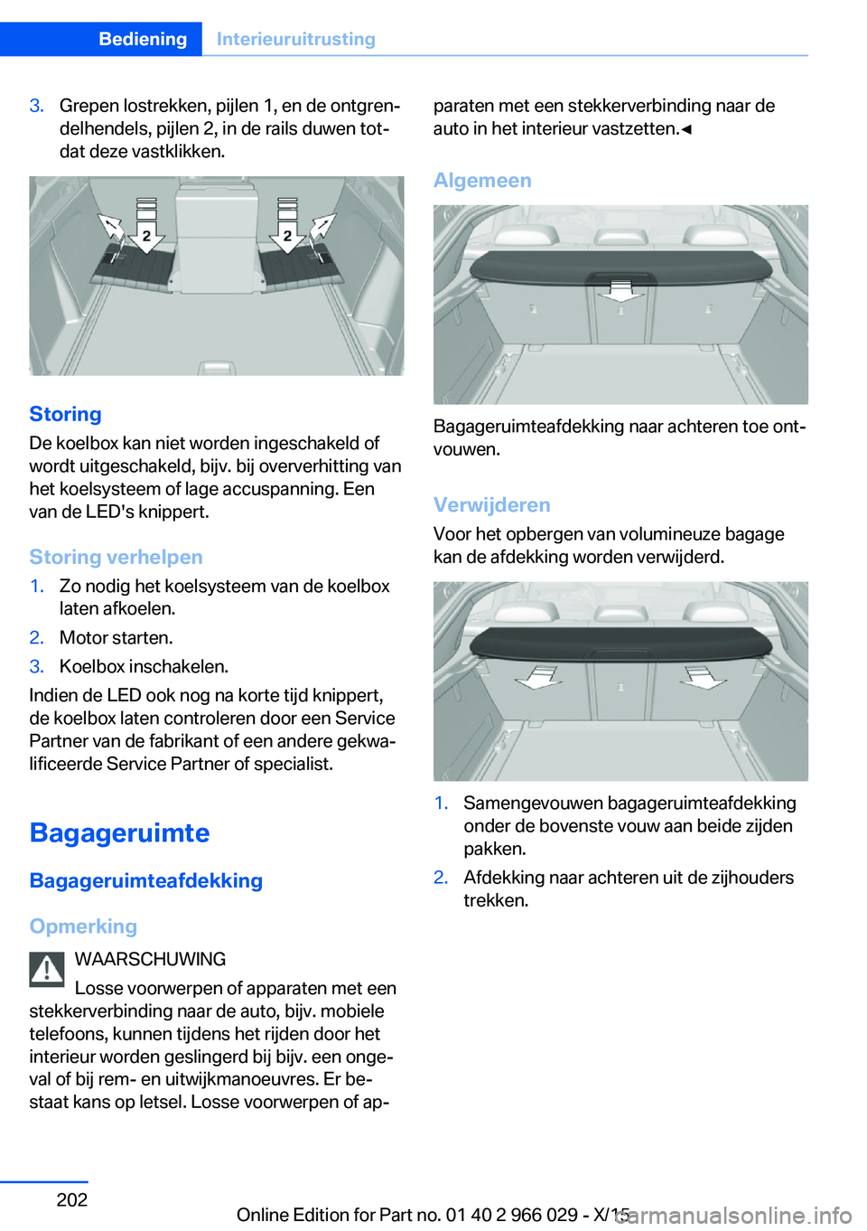 BMW X6 2016 Instructieboekjes (in Dutch) 3.Grepen lostrekken, pijlen 1, en de ontgren‐
delhendels, pijlen 2, in de rails duwen tot‐
dat deze vastklikken.
Storing
De koelbox kan niet worden ingeschakeld of
wordt uitgeschakeld, bijv. bij o BMW X6 2016 Instructieboekjes (in Dutch) 3.Grepen lostrekken, pijlen 1, en de ontgren‐
delhendels, pijlen 2, in de rails duwen tot‐
dat deze vastklikken.
Storing
De koelbox kan niet worden ingeschakeld of
wordt uitgeschakeld, bijv. bij o