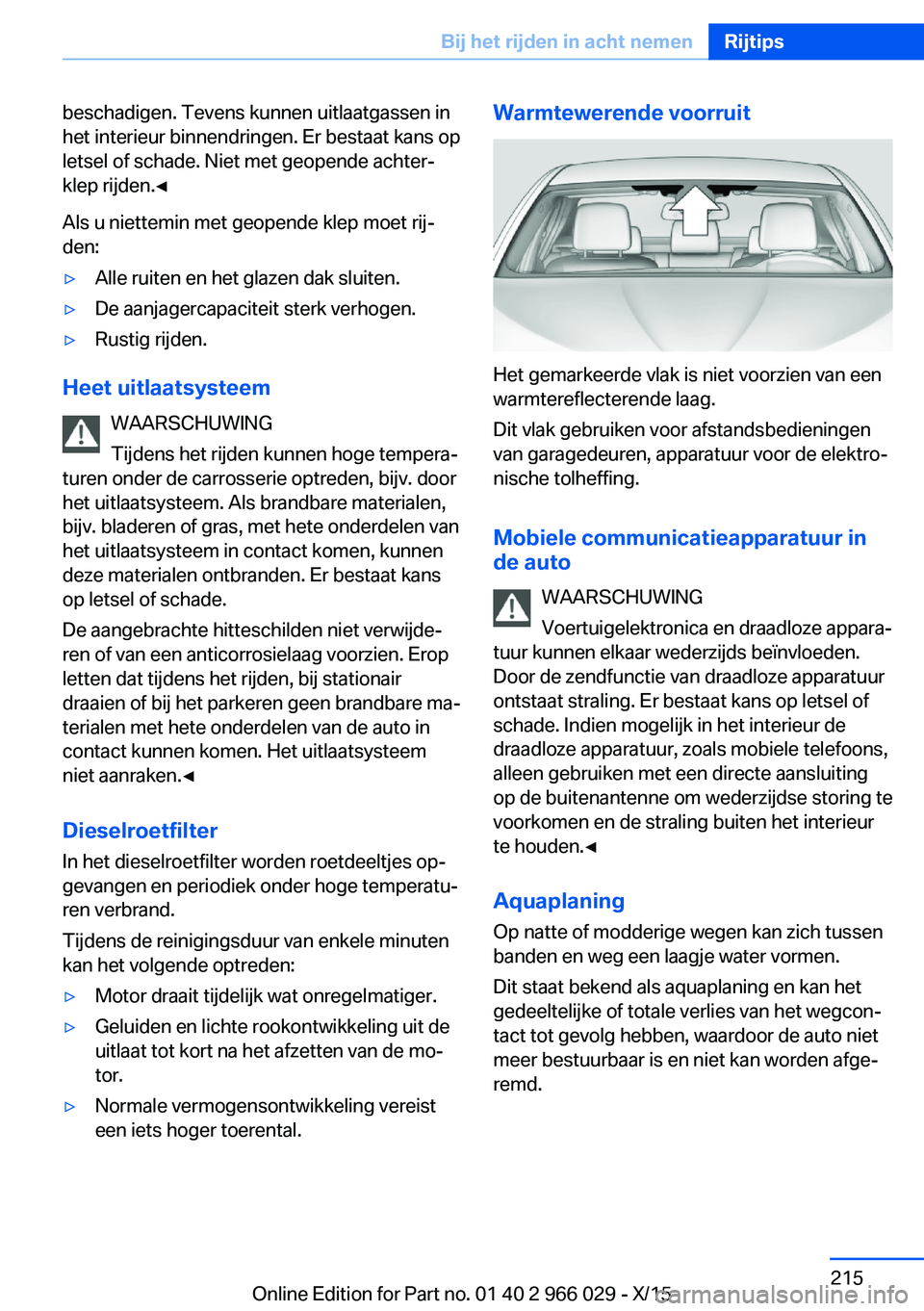 BMW X6 2016 Instructieboekjes (in Dutch) beschadigen. Tevens kunnen uitlaatgassen in
het interieur binnendringen. Er bestaat kans op
letsel of schade. Niet met geopende achter‐
klep rijden.◀
Als u niettemin met geopende klep moet rij‐
BMW X6 2016 Instructieboekjes (in Dutch) beschadigen. Tevens kunnen uitlaatgassen in
het interieur binnendringen. Er bestaat kans op
letsel of schade. Niet met geopende achter‐
klep rijden.◀
Als u niettemin met geopende klep moet rij‐